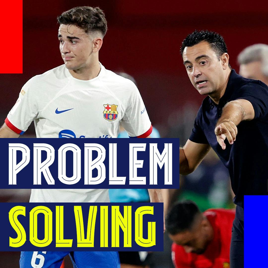Xavi's Problems to Solve, Gavi's Ascension, and the Ceiling of the Joãos