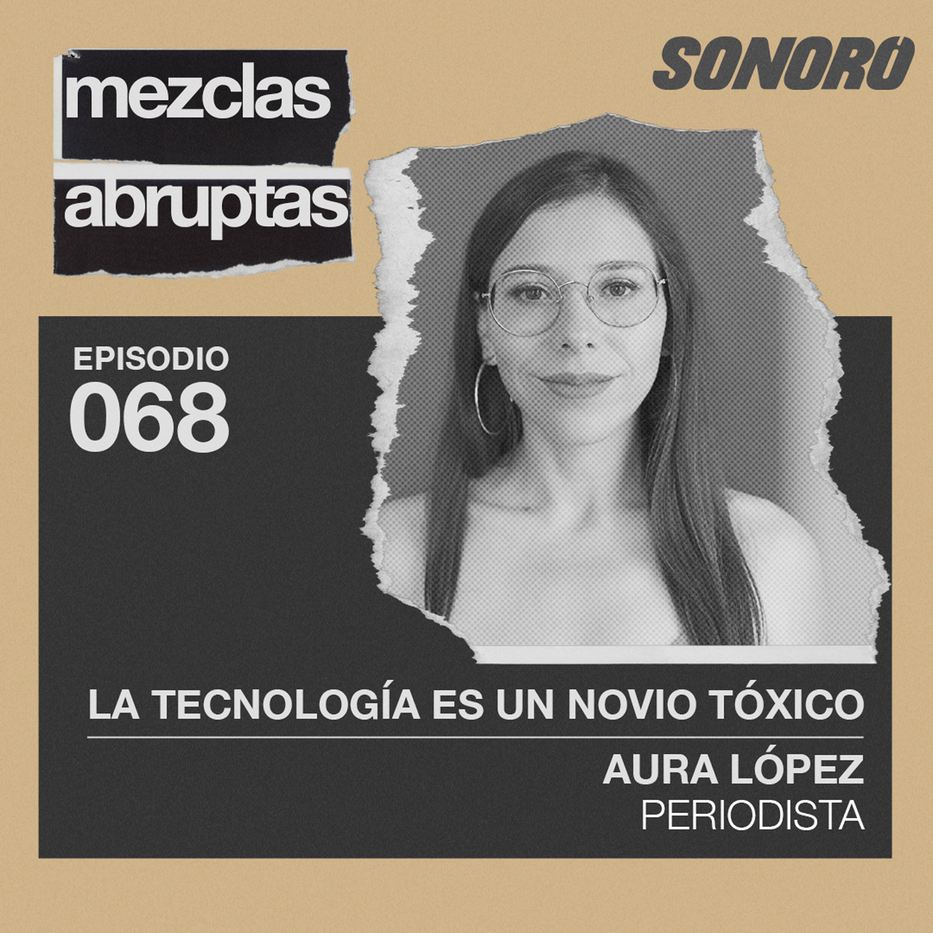 La tecnología es un novio tóxico - Aura López, Periodista
