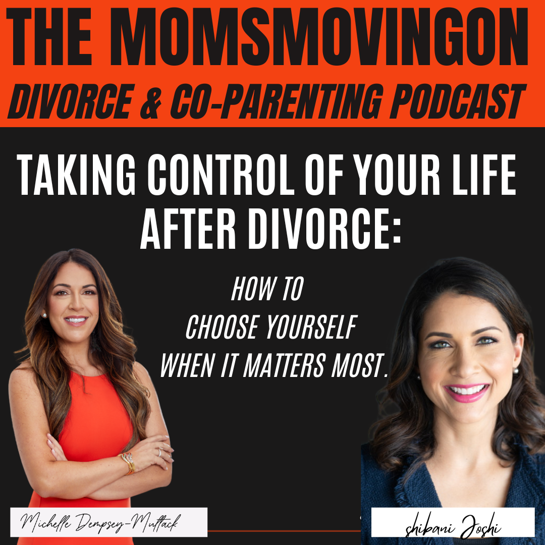 Taking Control of Your Life After Divorce: How to Choose Yourself When it Matters Most; with guest Shibani Joshi