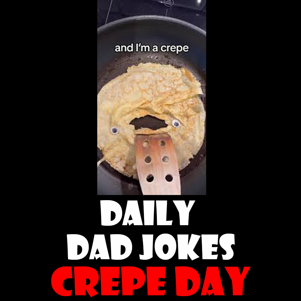 National Crepe Day! 18 flat dad jokes! 02 February 2026