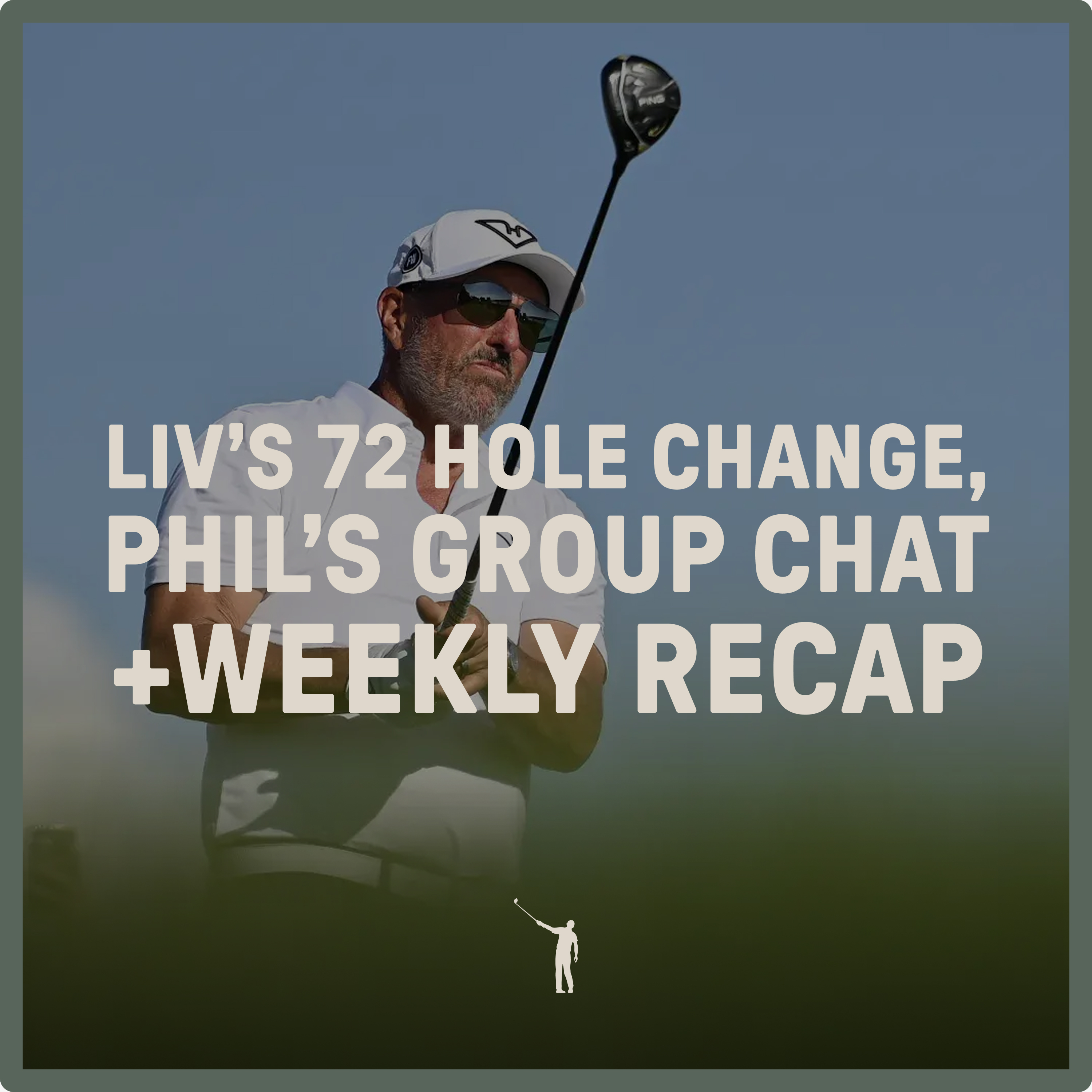 1089: LIV's 72 Hole Change, Phil's Group Chat + Weekly Recap