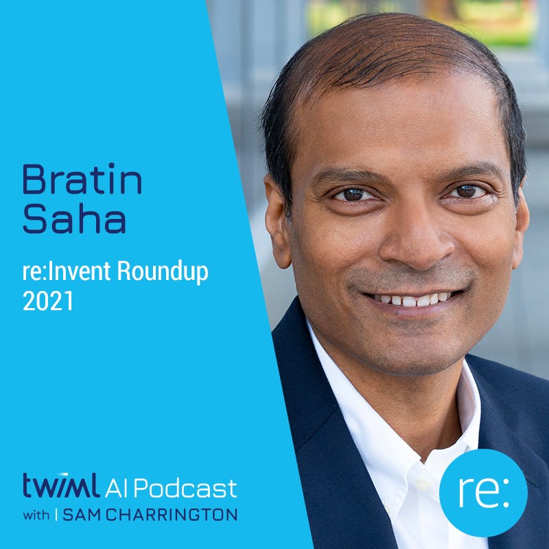 re:Invent Roundup 2021 with Bratin Saha - #542