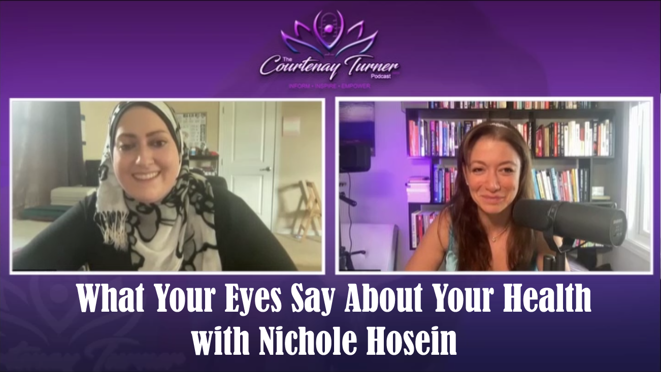 What Your Eyes Say About Your Health with Nichole Hosein | The Courtenay Turner Podcast