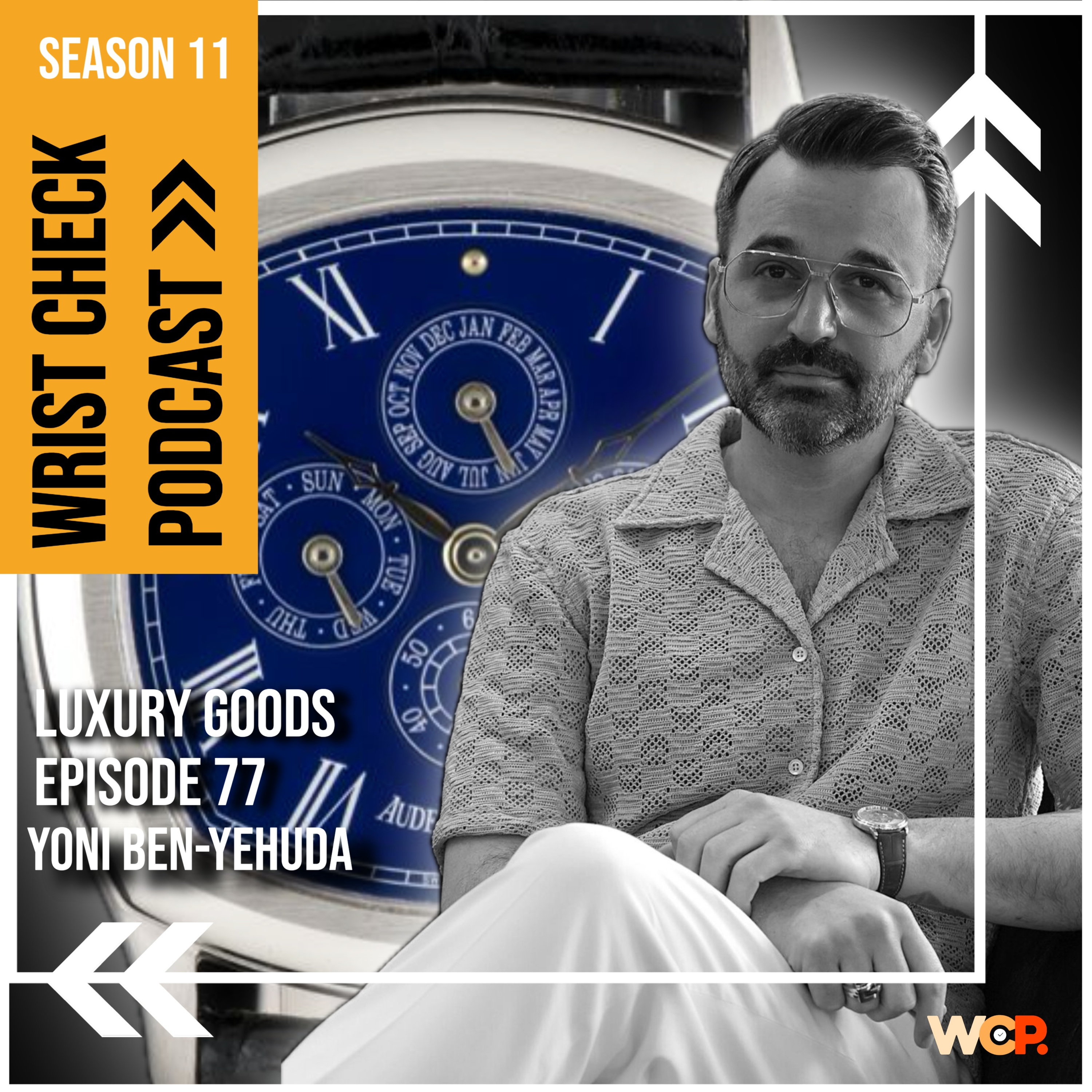 Luxury Goods feat. Yoni Ben-Yehuda | Episode 77 Wrist Check Podcast