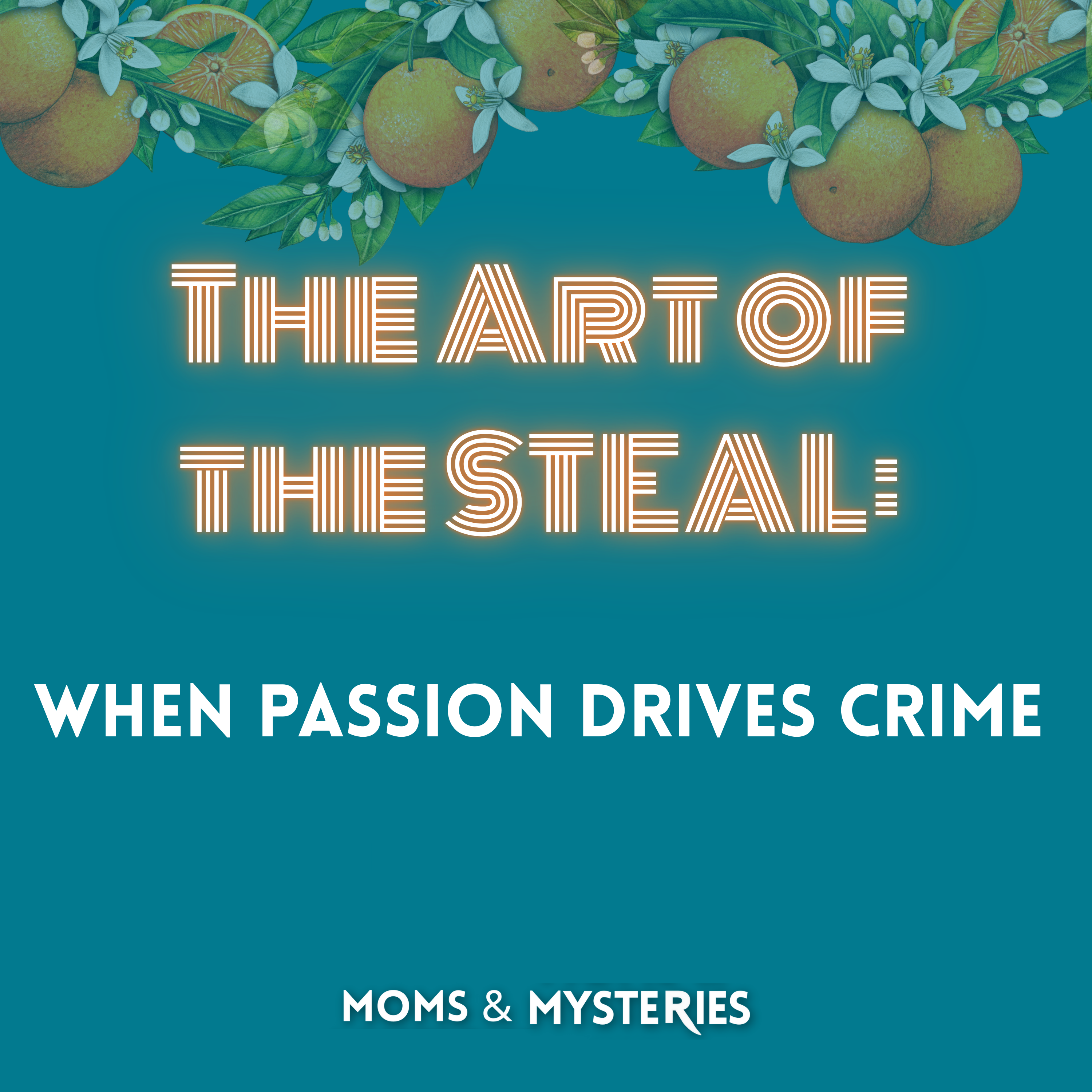 The Art of the STEAL: When Passion Drives Crime
