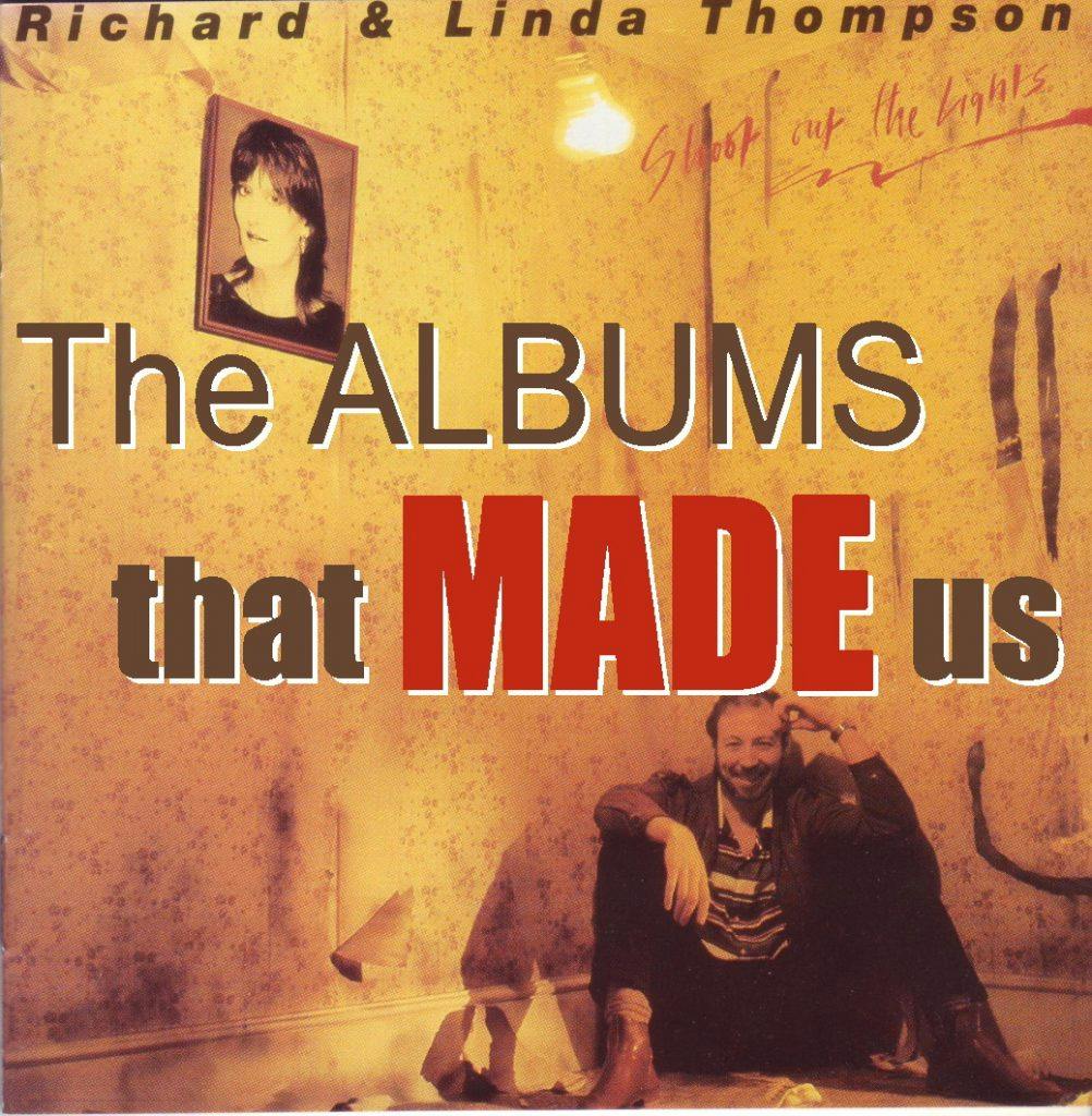 The Albums That Made Us - Richard & Linda Thompson "Shoot Out The Lights" with special guest Brian Jacobs