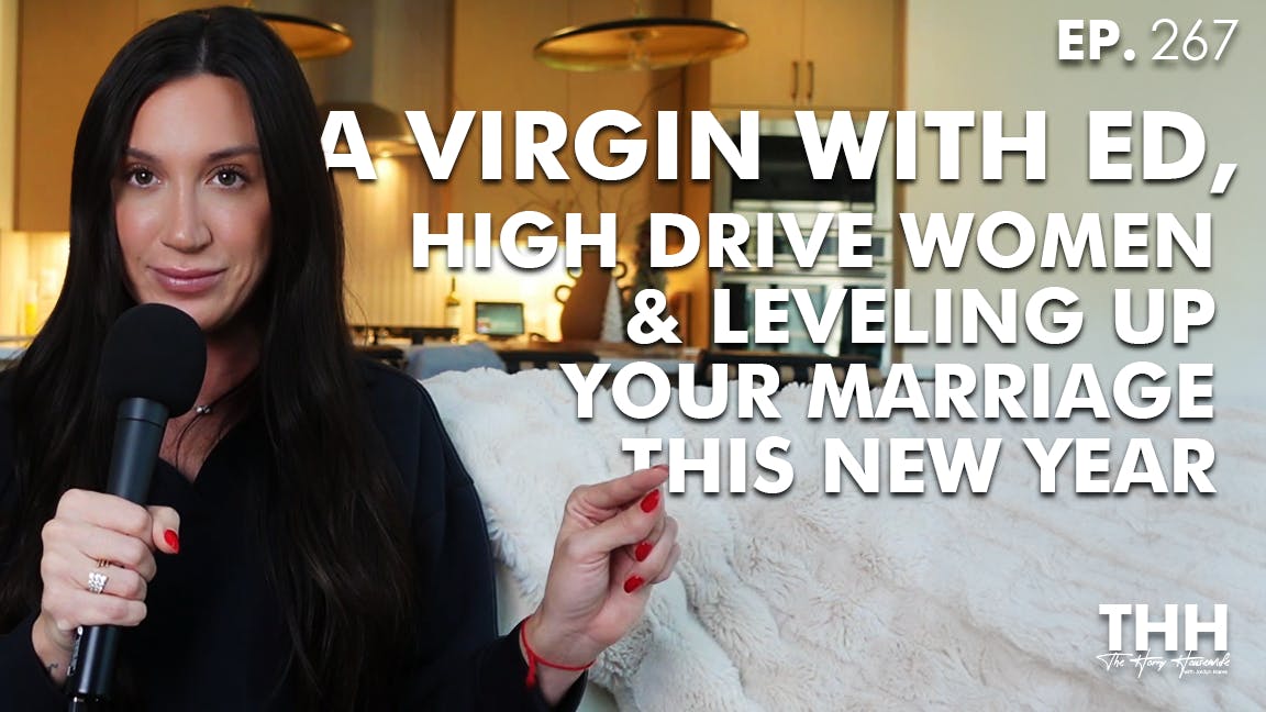 267.A Virgin with ED, High Drive Women & Leveling Up Your Marriage this New Year 267.A Virgin with ED, High Drive Women & Leveling Up Your Marriage this New Year