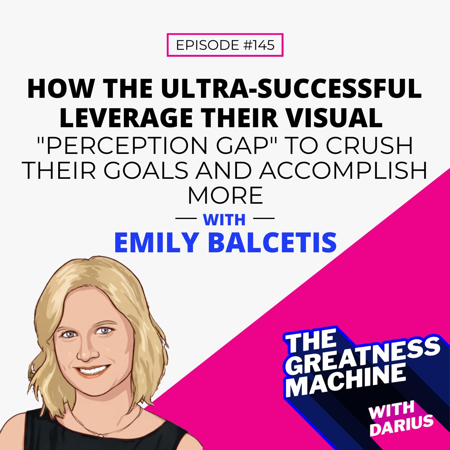 145 | Emily Balcetis | How the Ultra Successful Leverage Their Visual “Perception Gap” to Crush Their Goals and Accomplish More