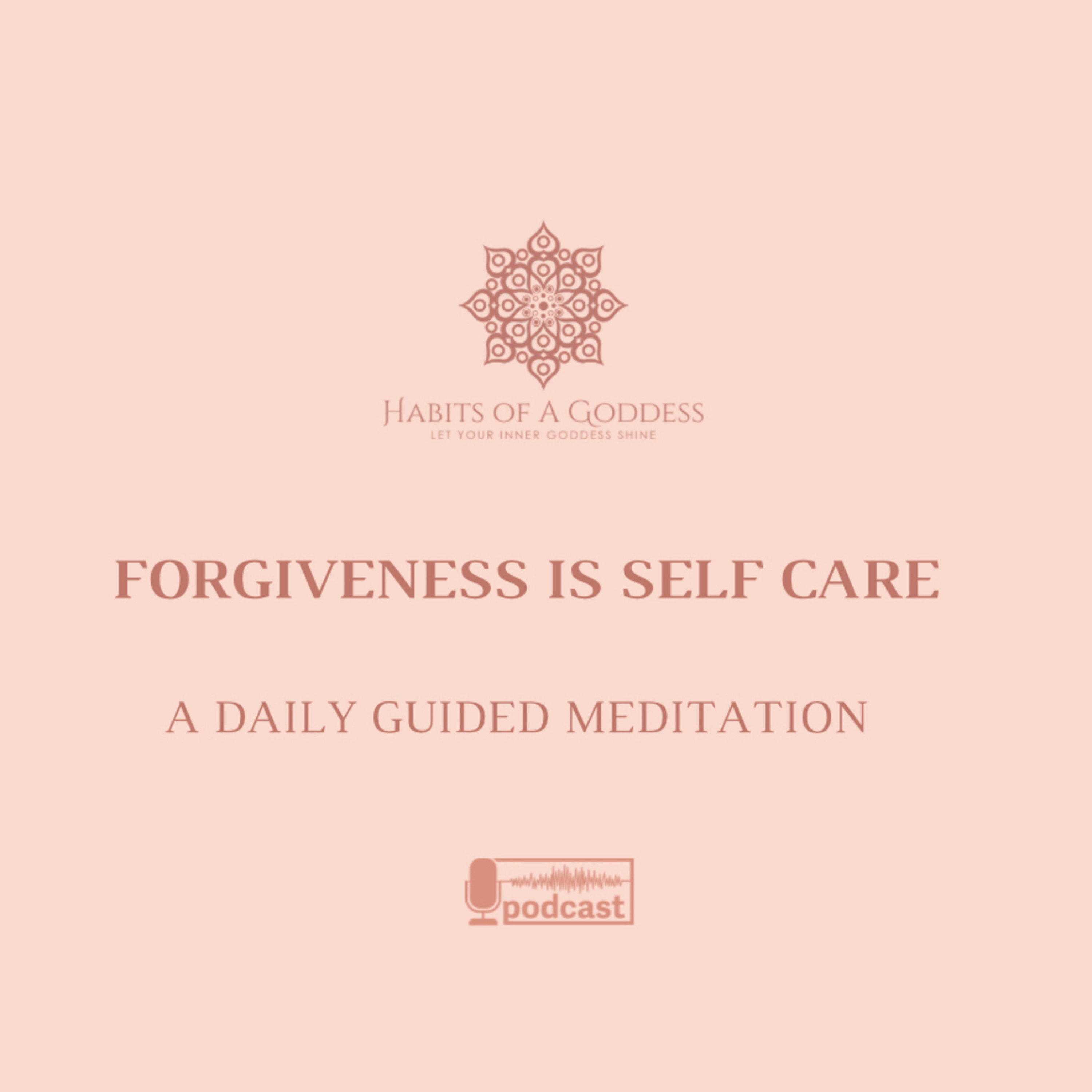 FORGIVENESS IS SELF CARE | HABITS OF A GODDESS