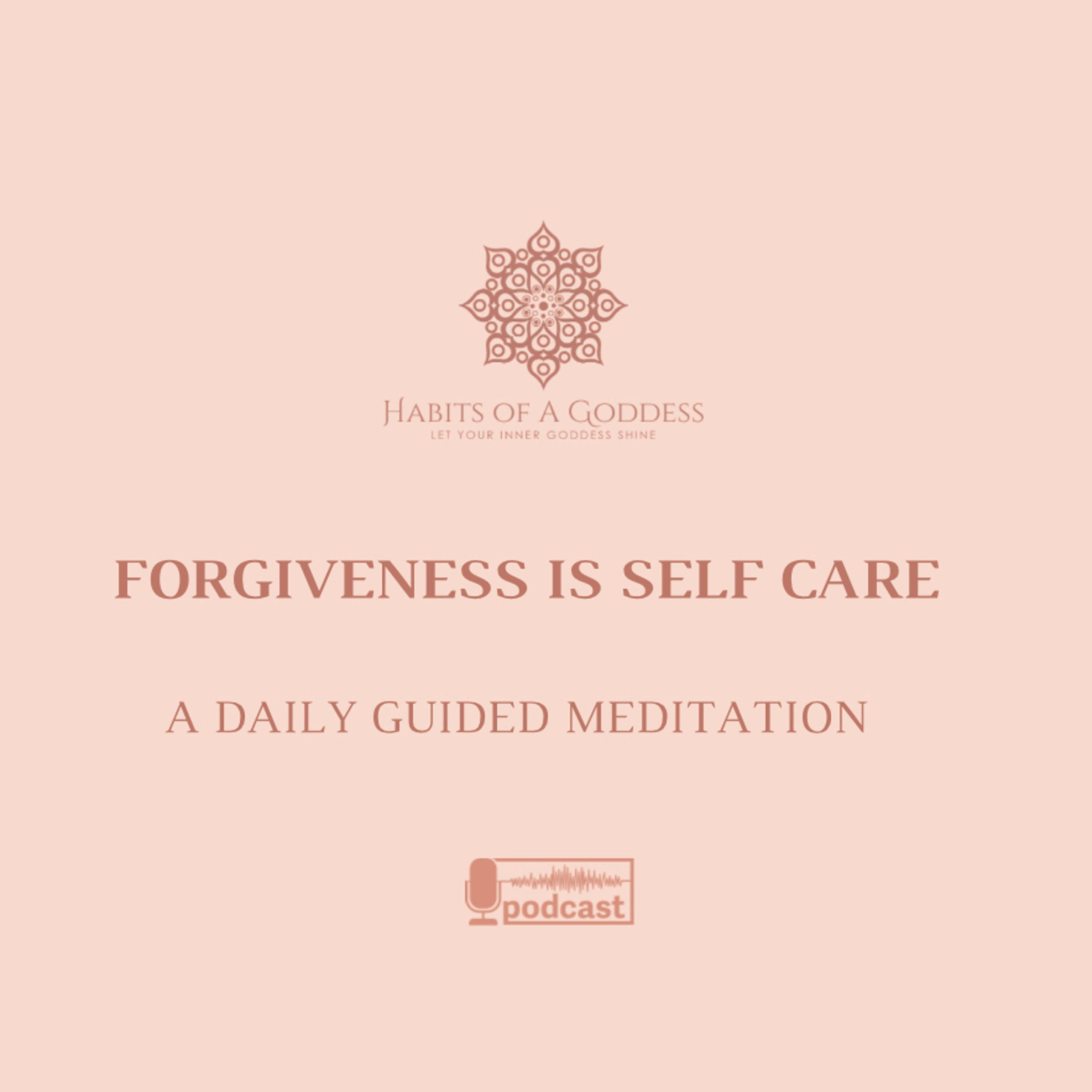 FORGIVENESS IS SELF CARE | HABITS OF A GODDESS