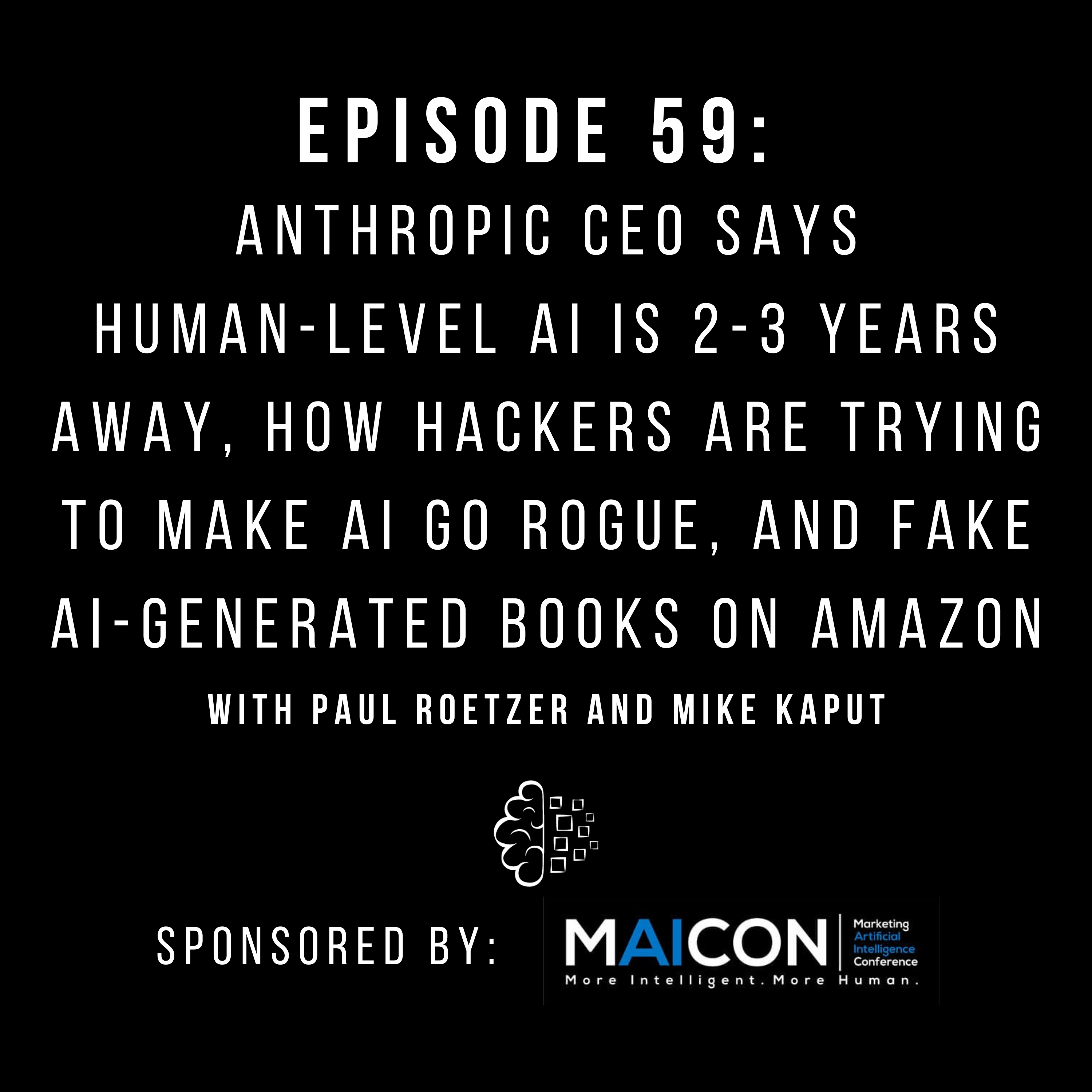 #59: Anthropic CEO Says Human-Level AI Is 2-3 Years Away, How Hackers Are Trying to Make AI Go Rogue, and Fake AI-Generated Books on Amazon