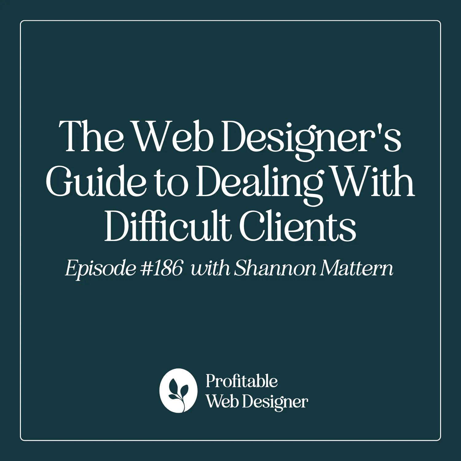 The Web Designer's Guide to Dealing With Difficult Clients EP 186 The Web Designer's Guide to Dealing With Difficult Clients EP 186
