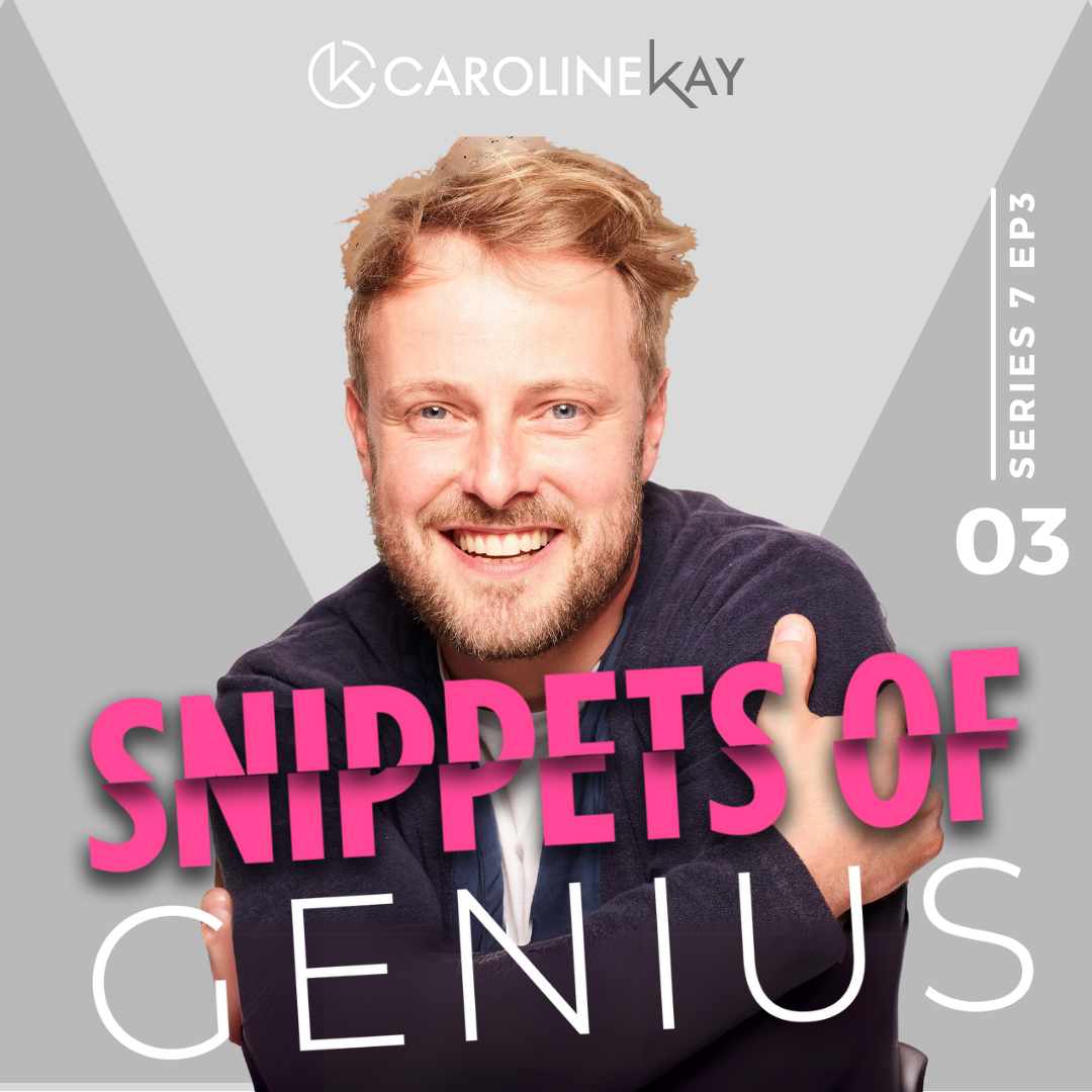 Snippets of Genius with Caroline Kay