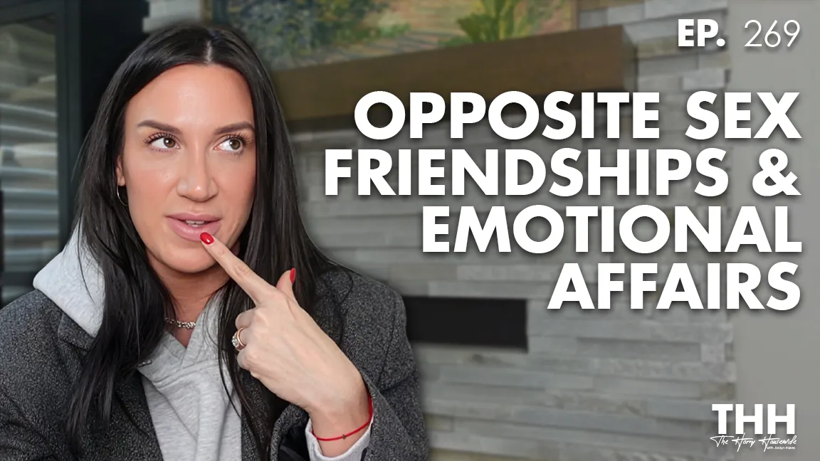 269. Opposite Sex Friendships & Emotional Affairs