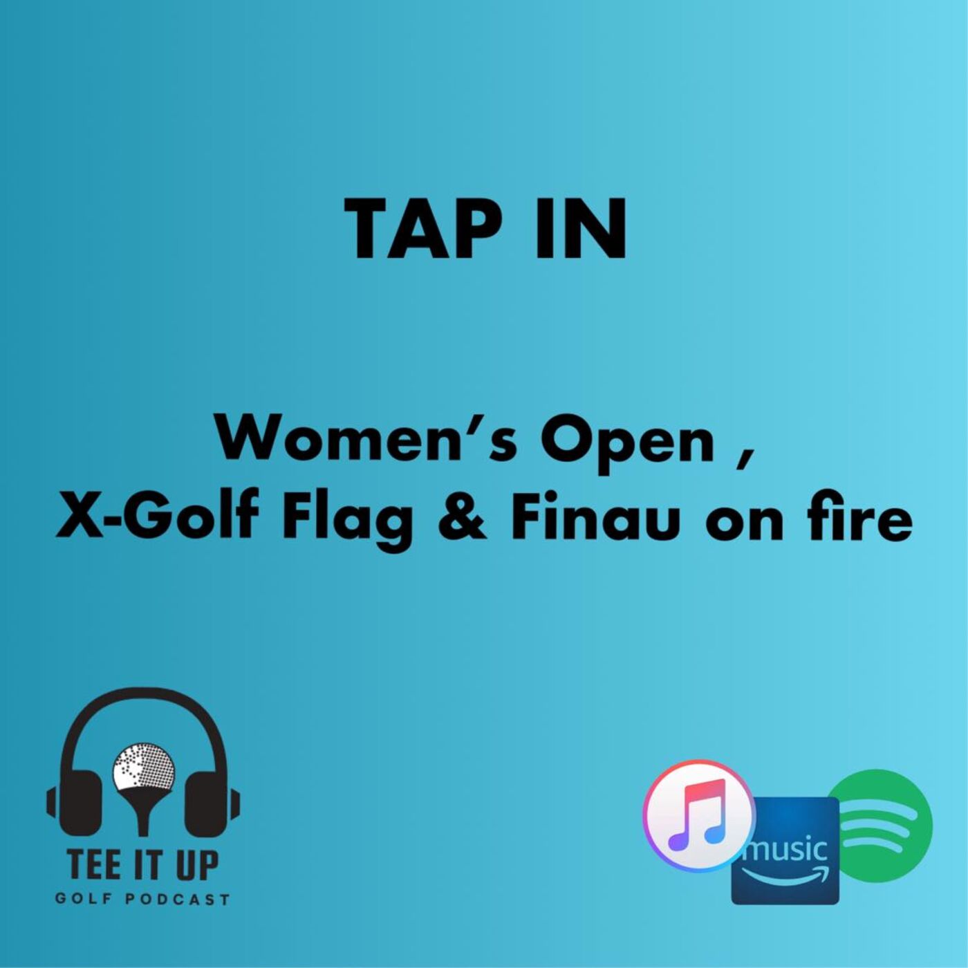 TAP IN : AIG Women's Open , X-Golf Flag & Finau on fire episode artwork
