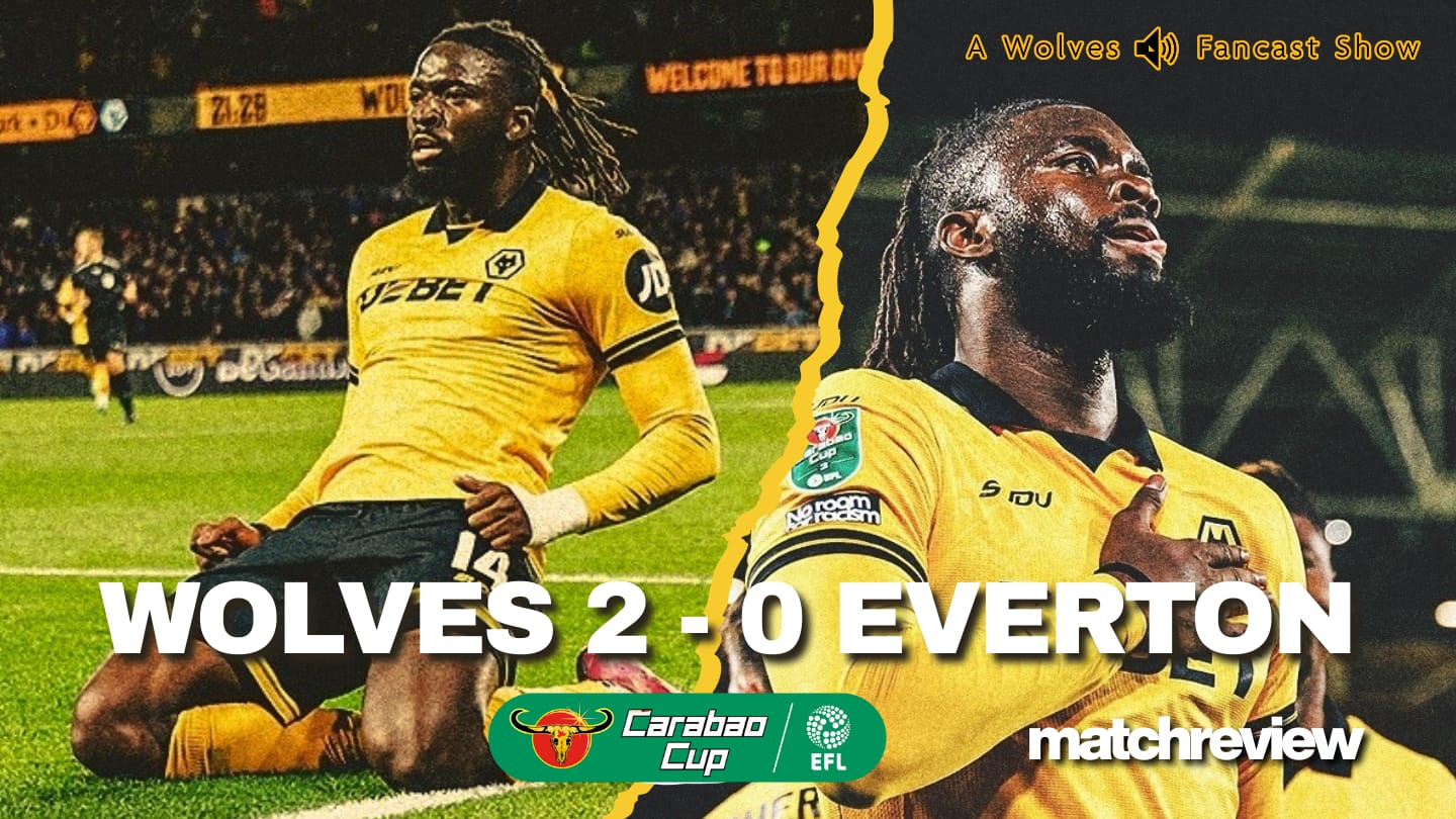 Wolves 2 - 0 Everton Review/ Spurs Preview - Tea-Time for Wolves, as 4th round awaits episode artwork
