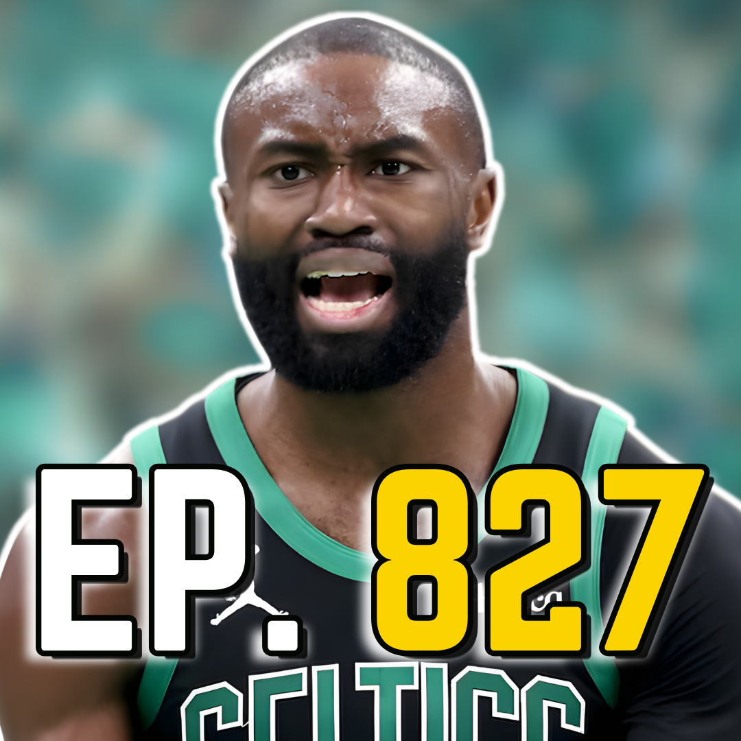 Episode 827: Jaylen Brown Met With Insane Disrespect During Historic Run