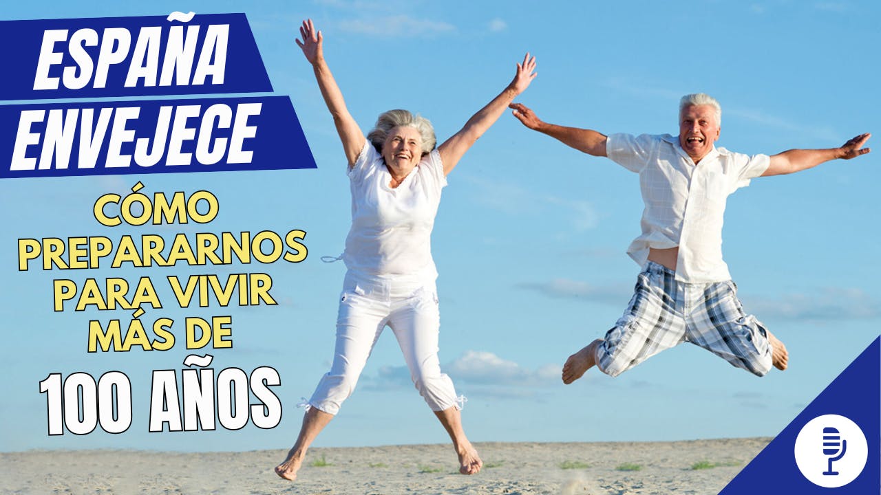 España envejece: cómo prepararnos para vivir más de 100 años España envejece: cómo prepararnos para vivir más de 100 años