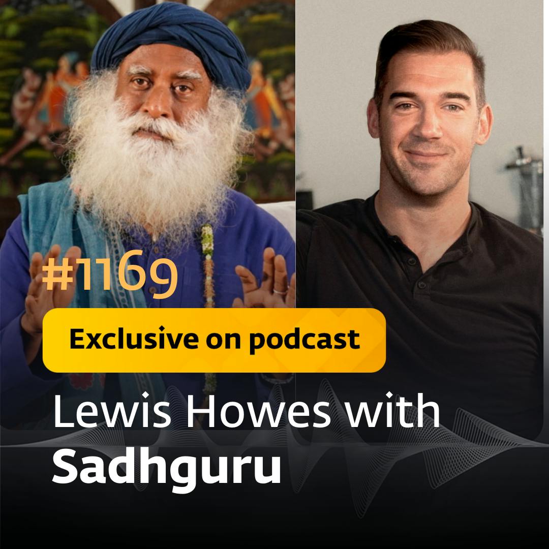 #1169 -  Exclusive Episode - Sadhguru in conversation with Lewis Howes