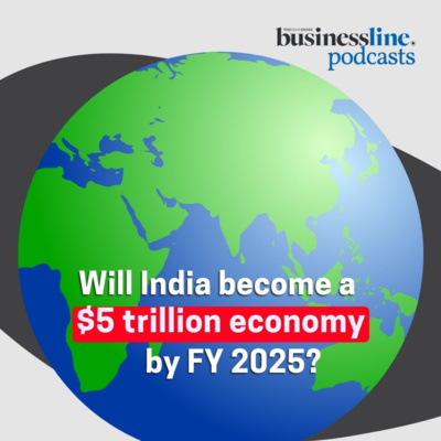 Is India on track to achieve its target of becoming a $5 trillion economy by FY2025? episode artwork