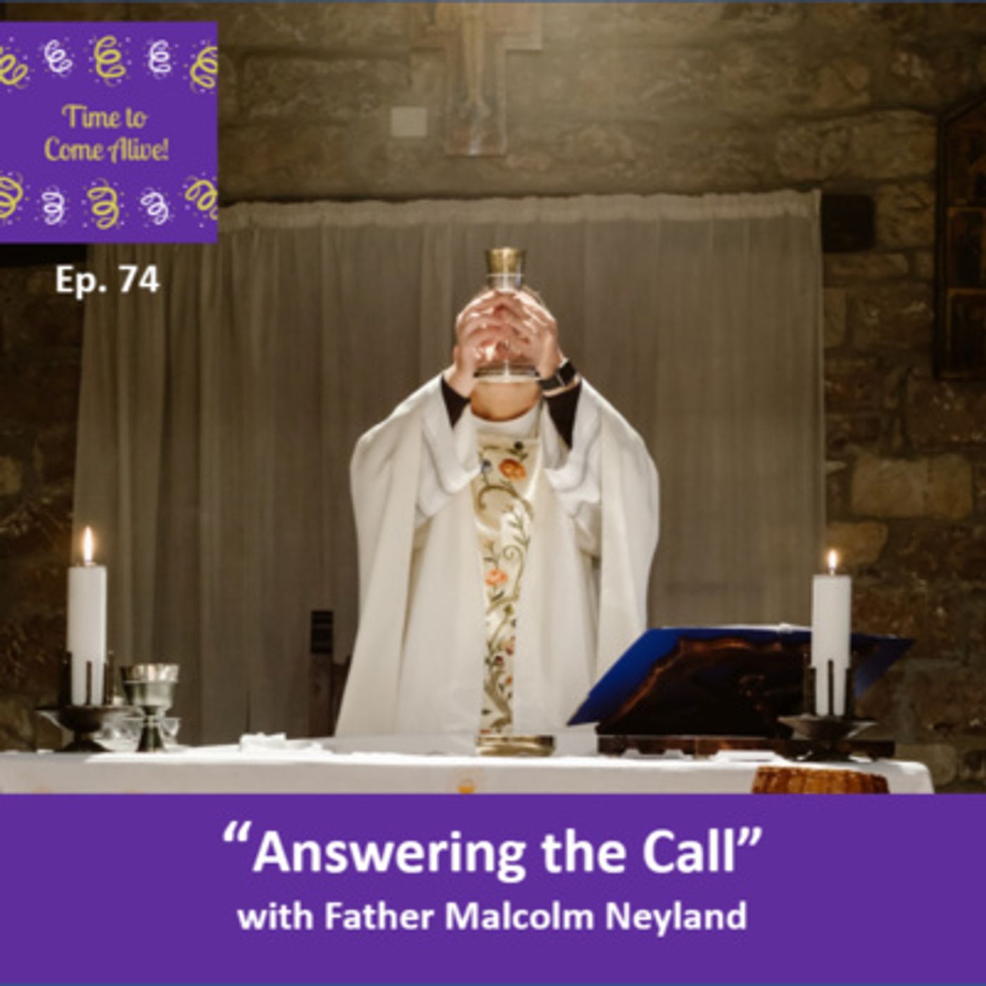 Ep. 74 - Time to Come Alive: “Answering the Call” with Father Malcolm Neyland episode artwork
