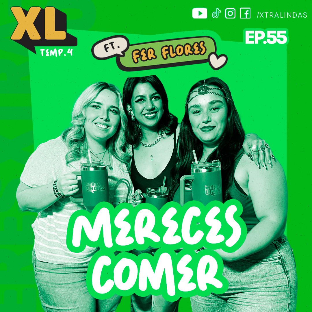 Xtralindas El Podcast -Ep.55 -MERECES COMER- FT.FER FLORES