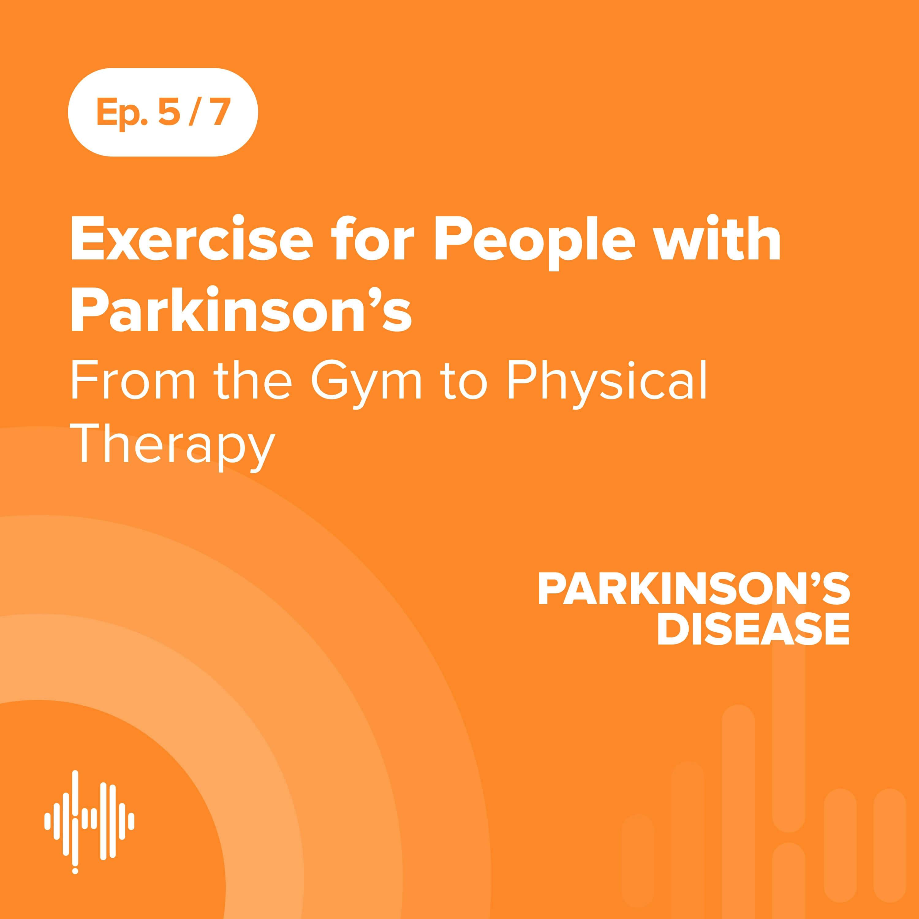 Ep 5: Exercise for People with Parkinson’s - From the Gym to Physical Therapy