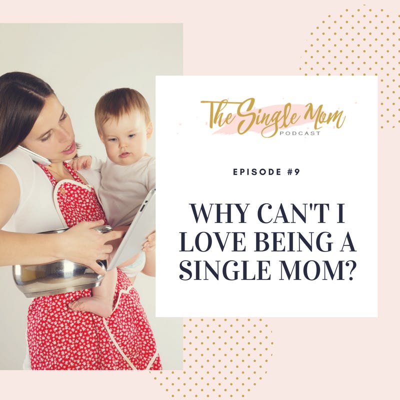Why CAN'T I Love Being a Single Mom?
