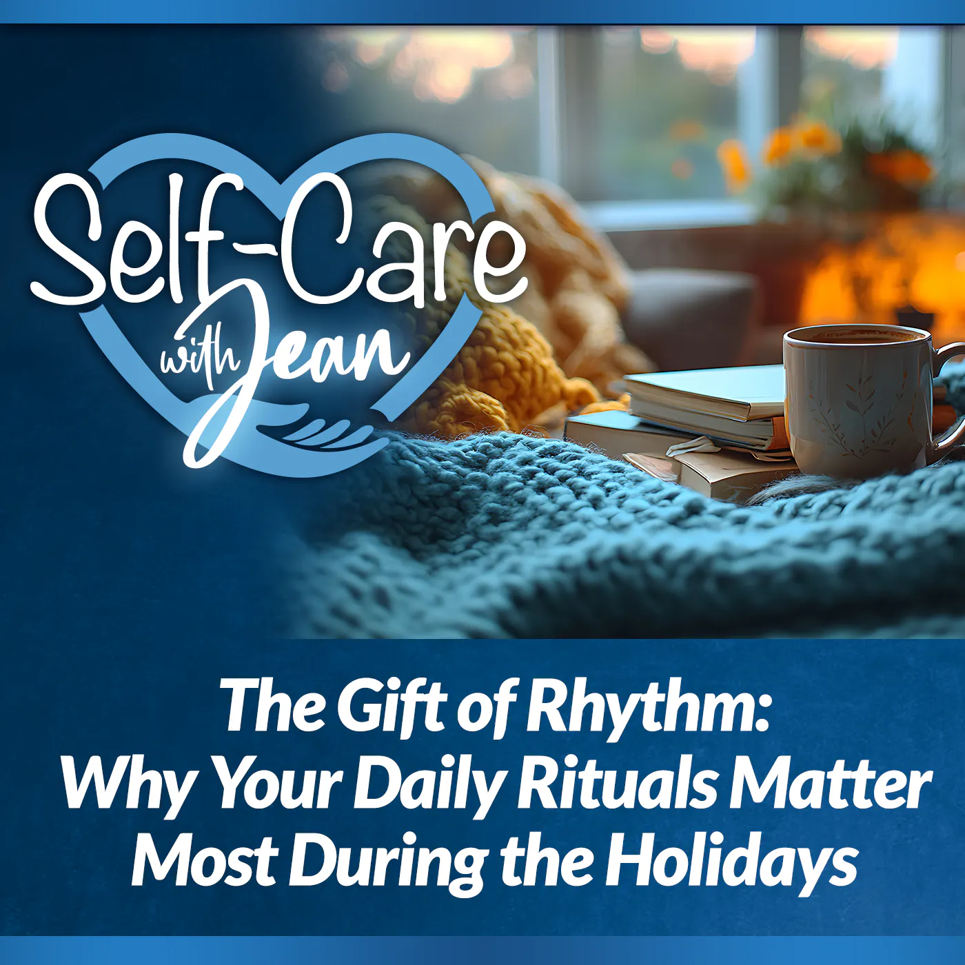 11/27/25: The Gift of Rhythm - Why Your Daily Rituals Matter Most During the Holidays 11/27/25: The Gift of Rhythm - Why Your Daily Rituals Matter Most During the Holidays