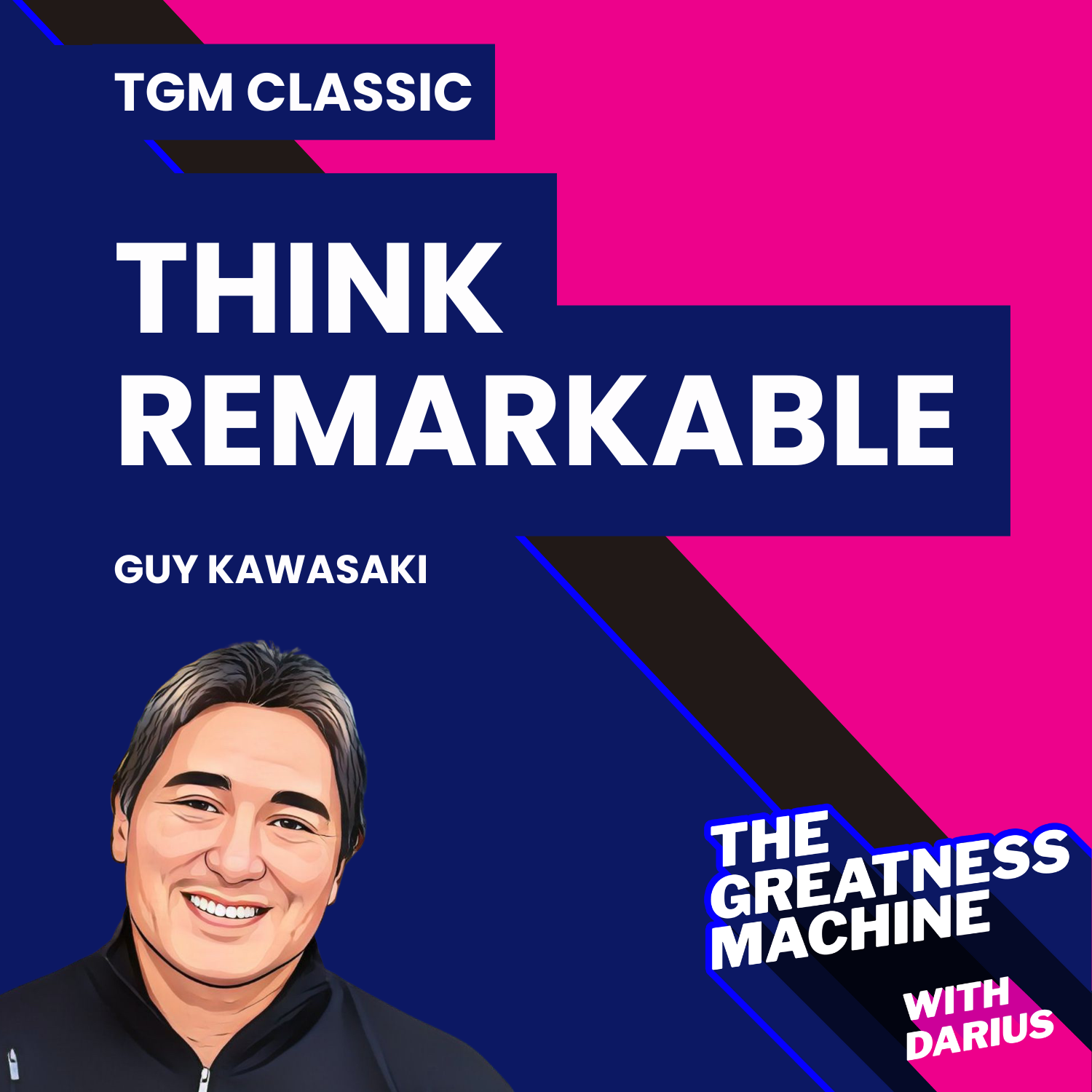 TGM Classic | Guy Kawasaki | Think Remarkable: 9 Paths to Transform Your Life and Make a Difference episode artwork