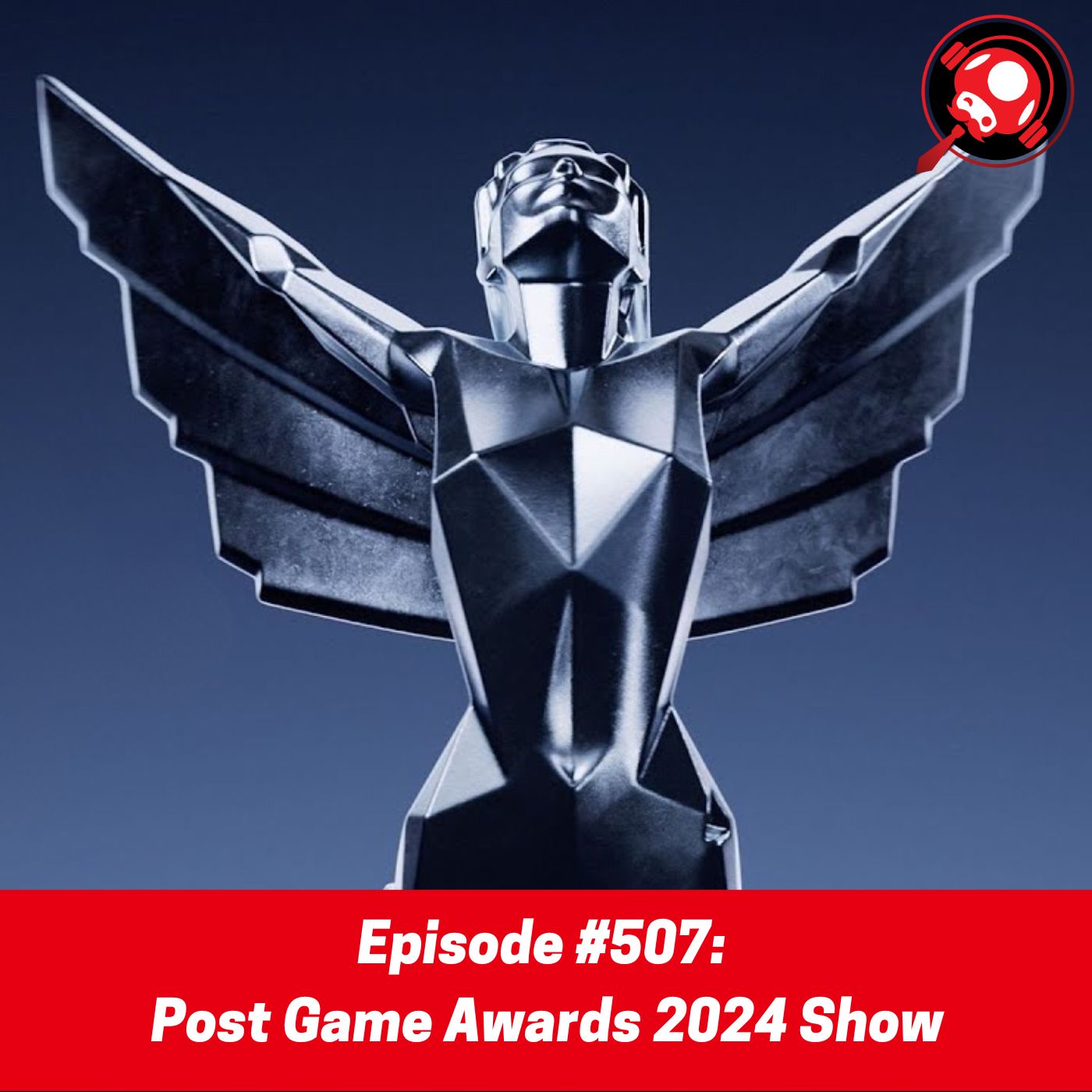#507: POST Game Awards 2024 Show