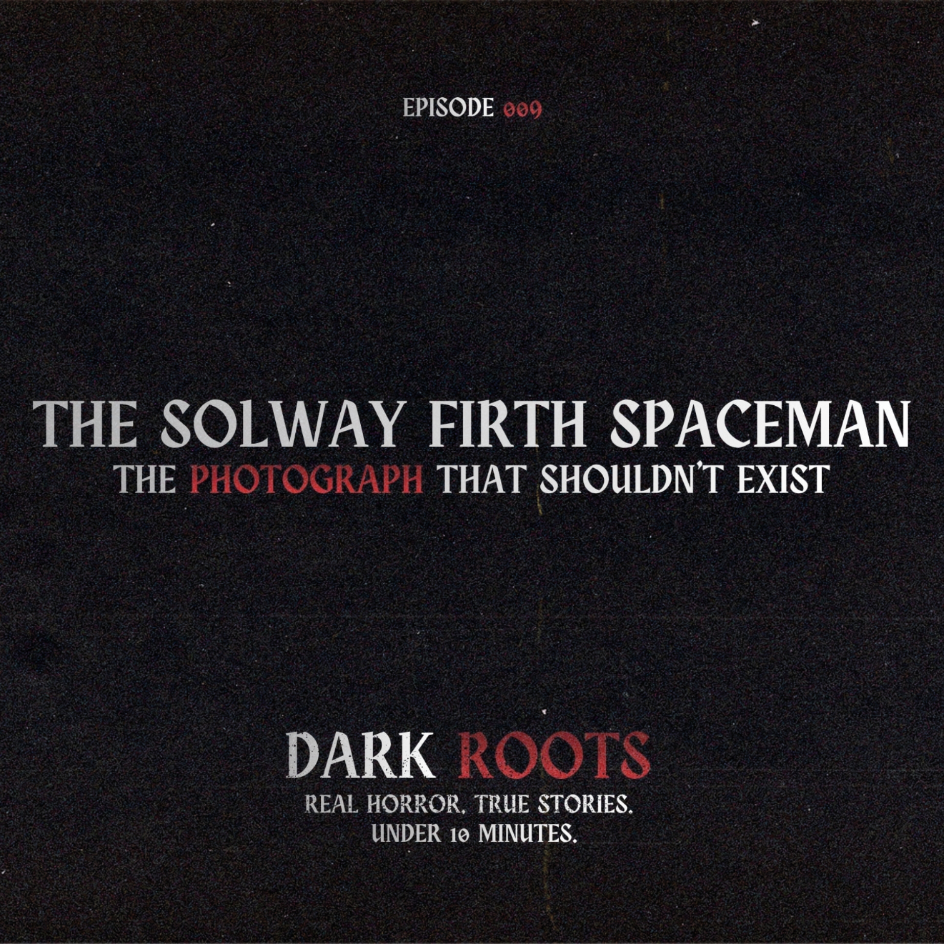 The Solway Firth Spaceman: The Photograph that Shouldn't Exist | 31 Nights of Halloween | Dark Roots 009 episode artwork