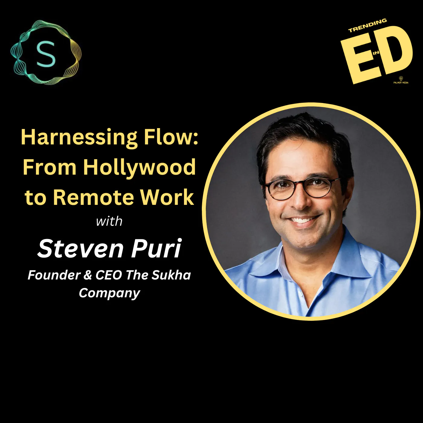 Harnessing Flow: From Hollywood to Remote Work with Steven Puri Founder & CEO The Sukha Company Harnessing Flow: From Hollywood to Remote Work with Steven Puri Founder & CEO The Sukha Company