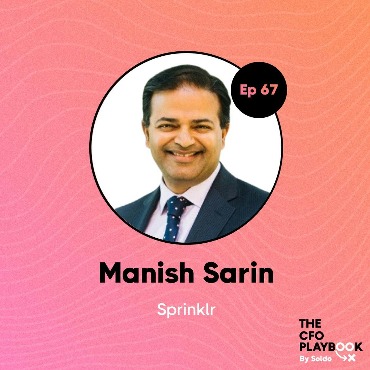 Searching for Fire in the Belly with Manish Sarin, CFO at Sprinklr