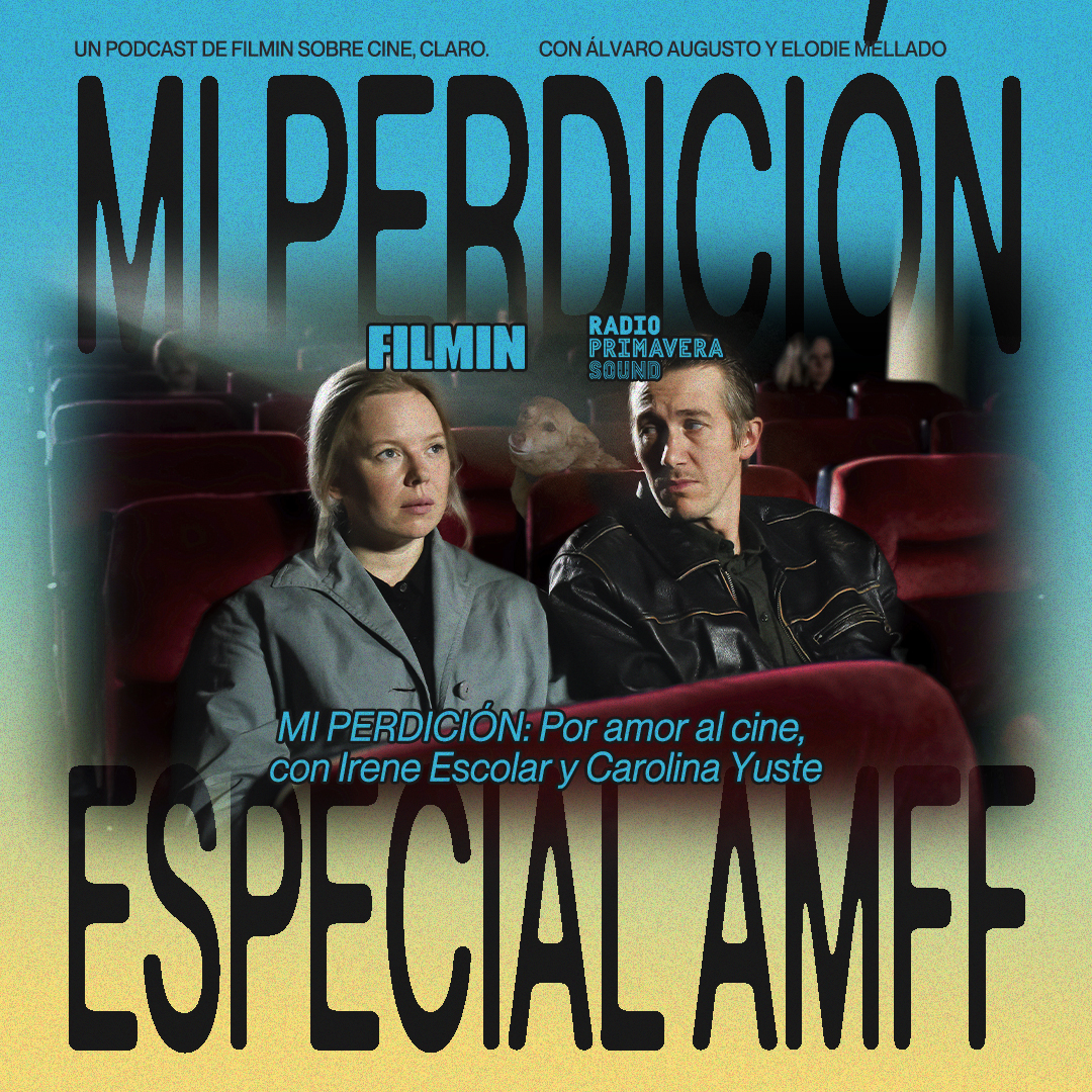 Mi Perdición. Por amor al cine, con Carolina Yuste e Irene Escolar
