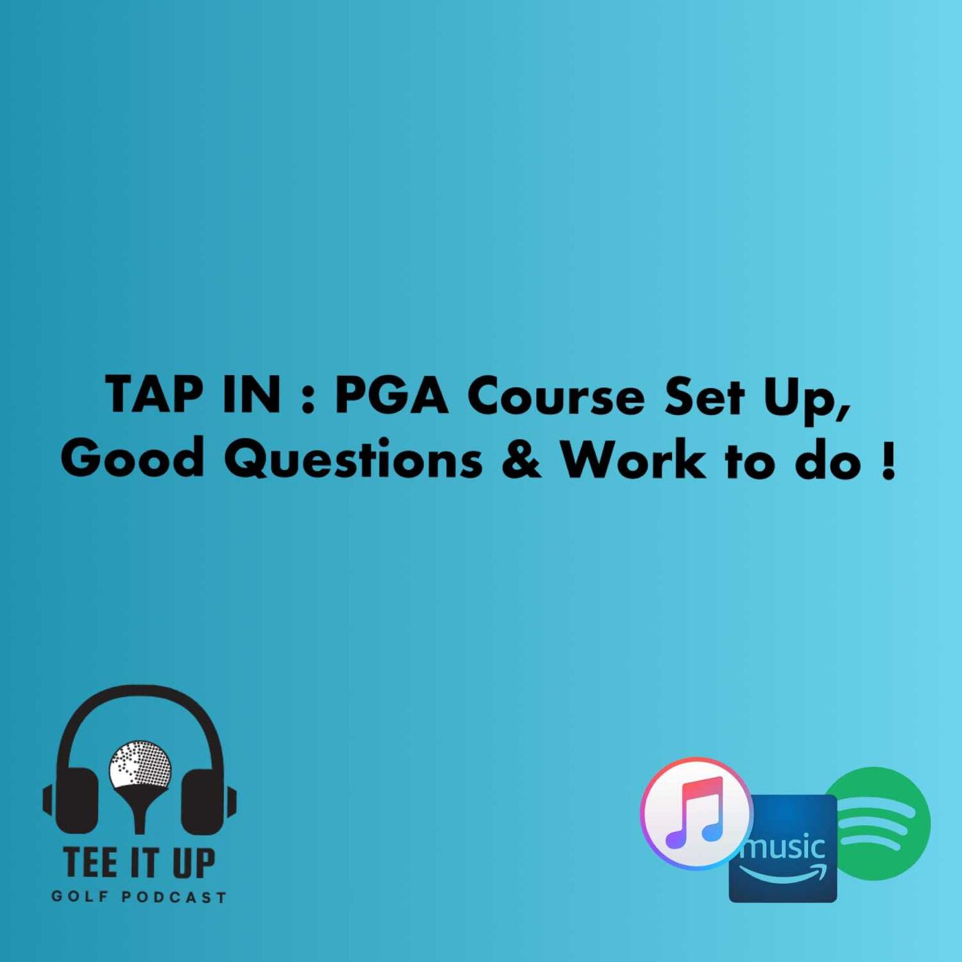 TAP IN : PGA Course Set Up, Good Questions & Work to do episode artwork