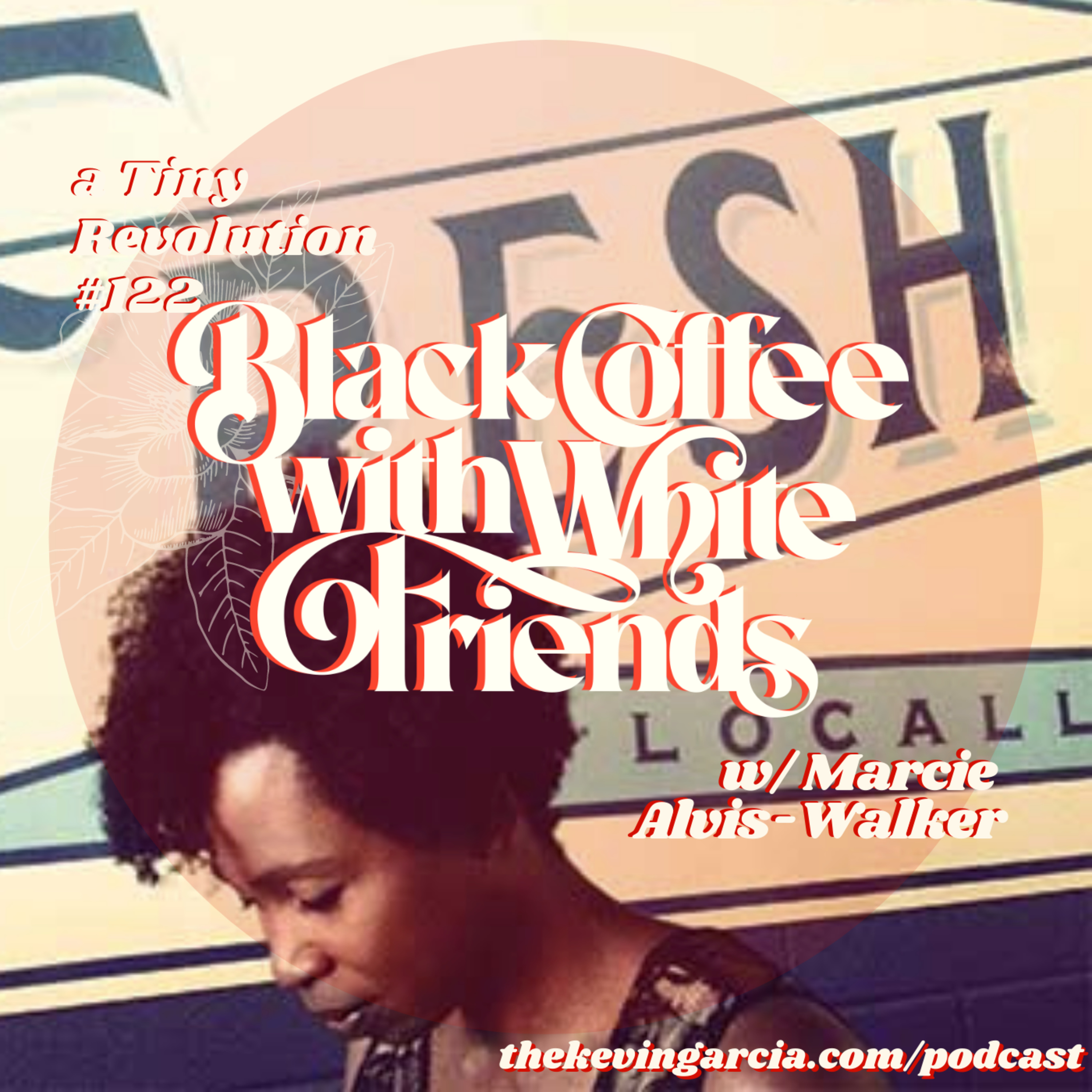 #122: Black Coffee w/ White Friends. w/ Marcie Alvis-Walker