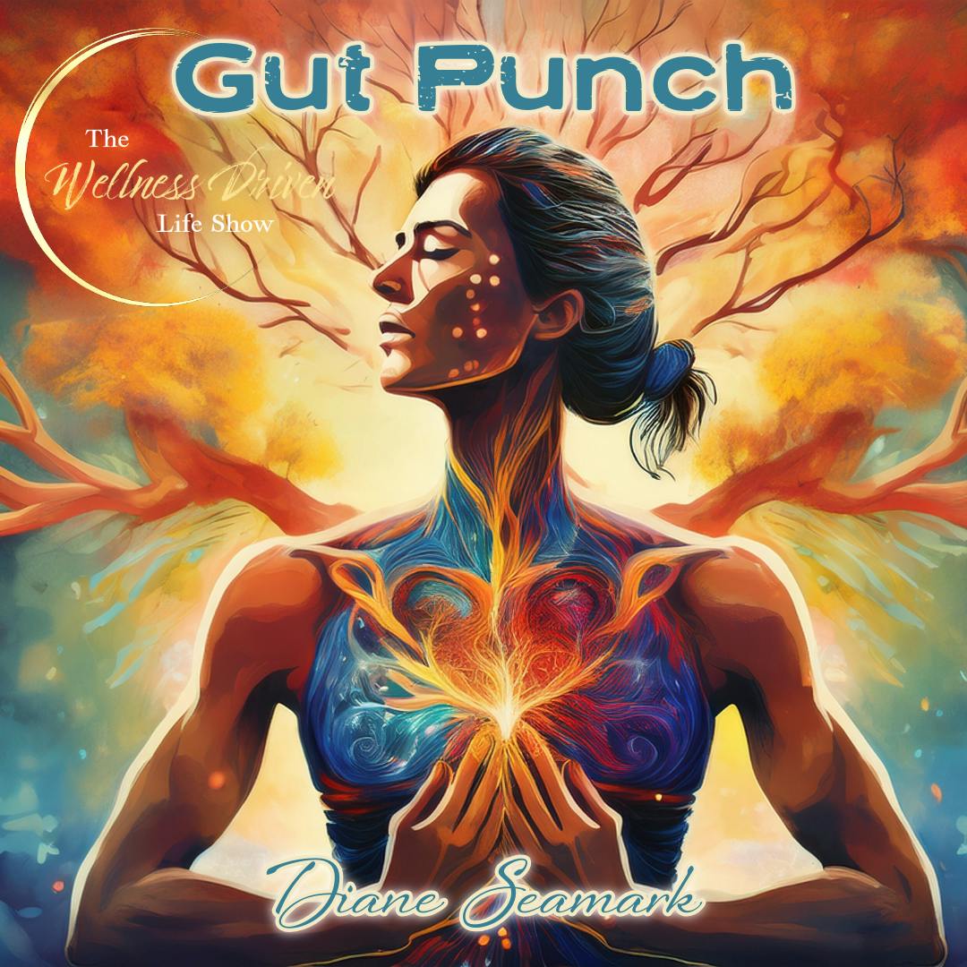 Gut Punch: Trauma, Intuition & Rewiring Your Nervous System with Diane Seamark Gut Punch: Trauma, Intuition & Rewiring Your Nervous System with Diane Seamark