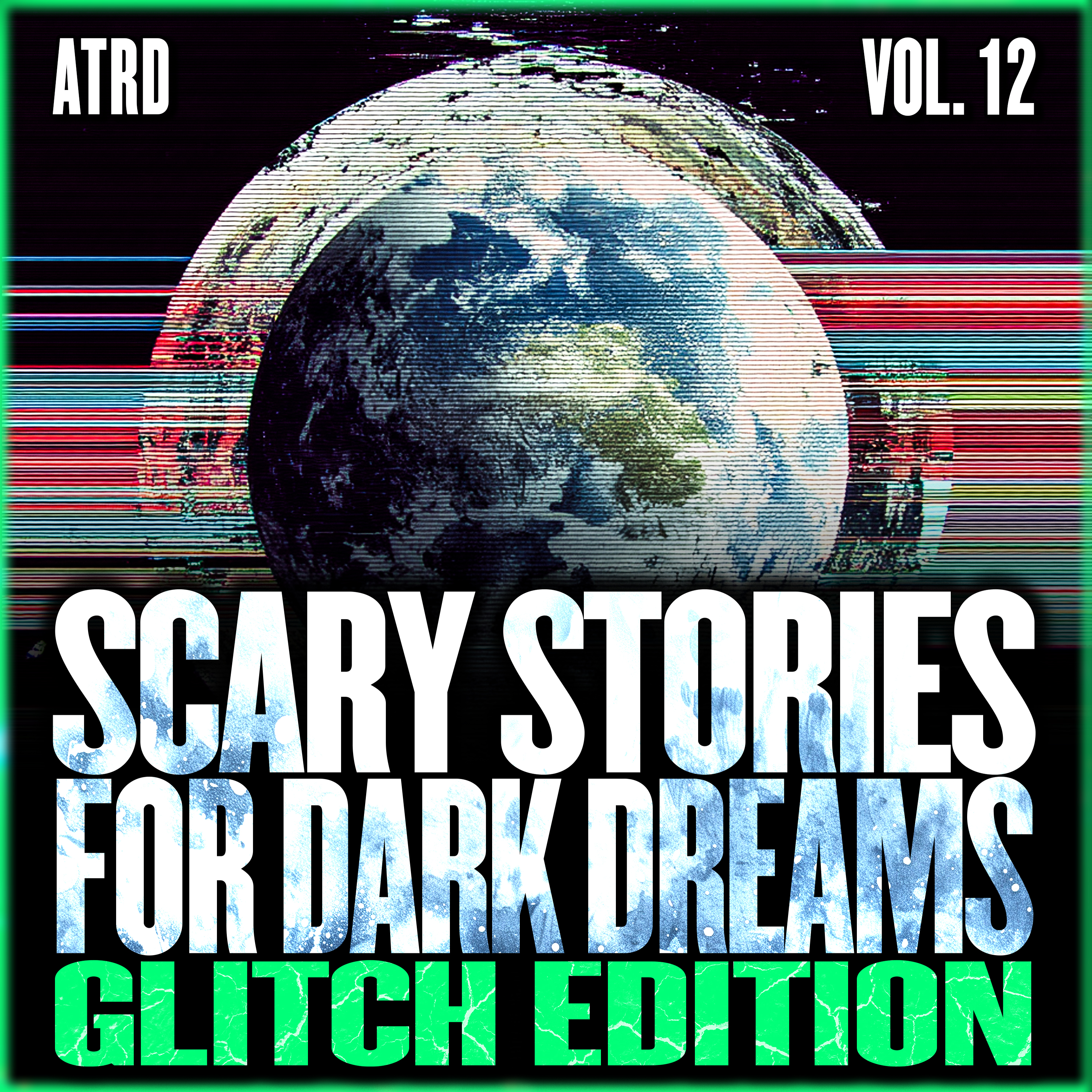 Scary Stories For Dark Dreams - Glitch Vol 12 | ATRD Podcast