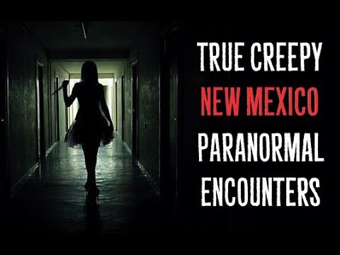 True Creepy New Mexico Paranormal Encounters