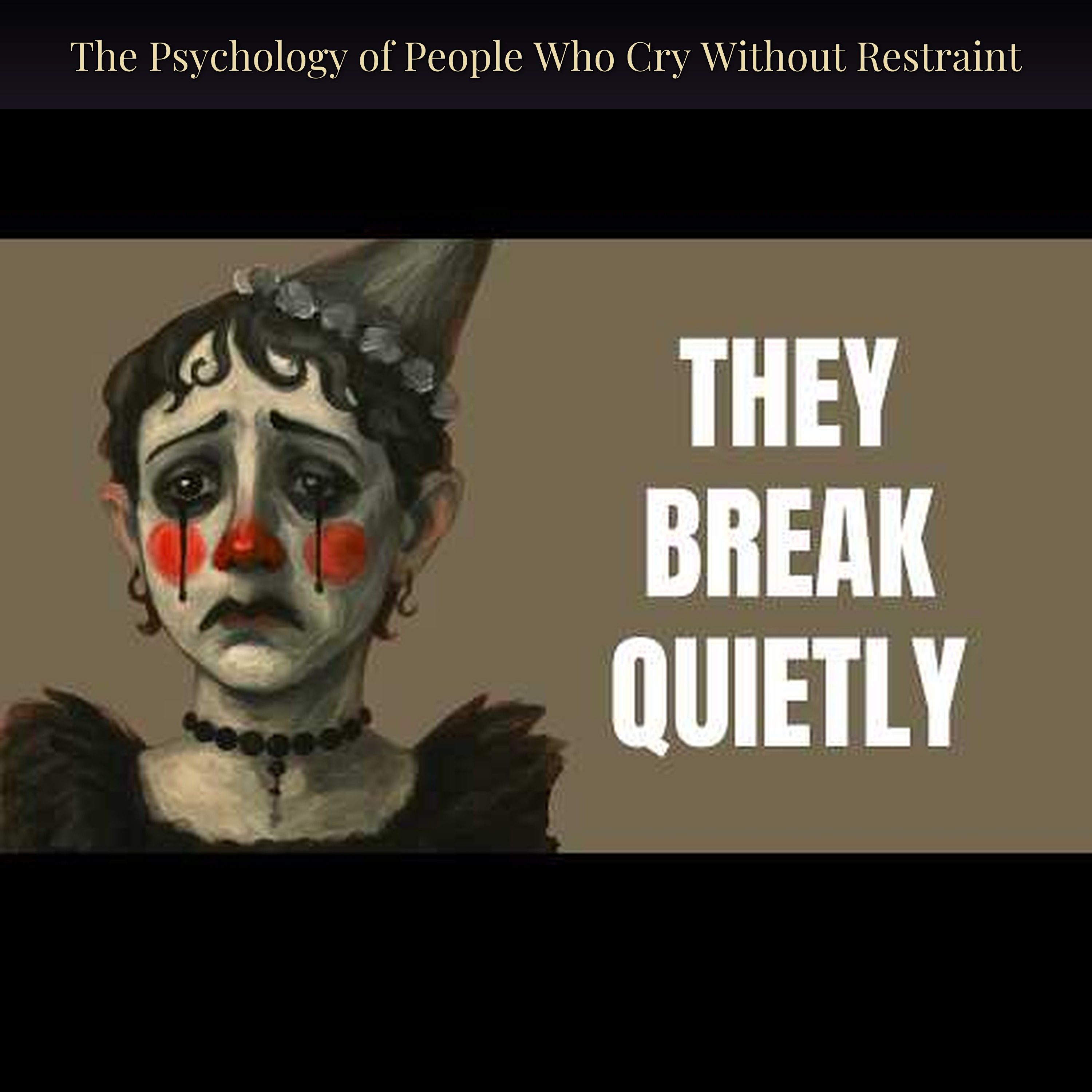 The Psychology of People Who Cry Without Restraint