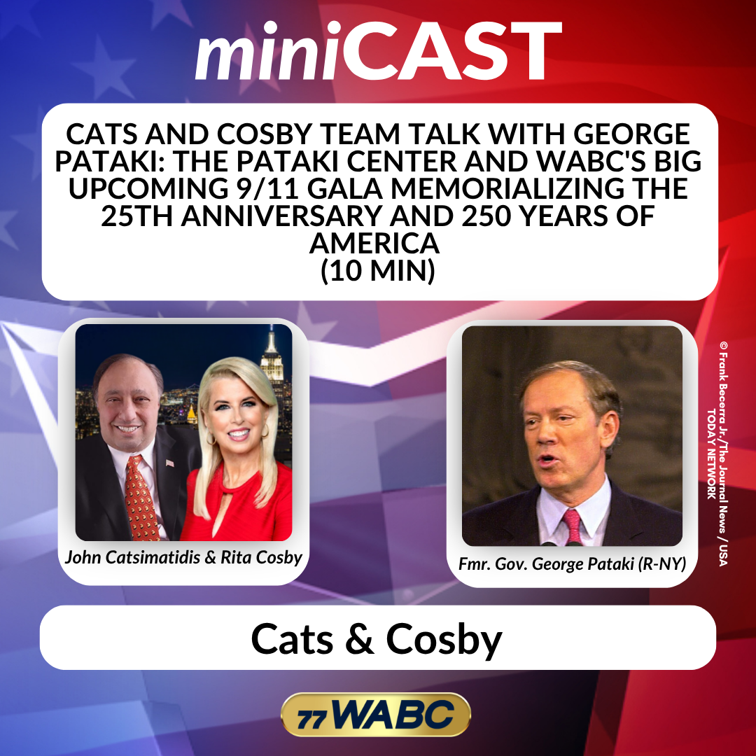 Cats and Cosby Team Talk with George Pataki: The Pataki Center and WABC's Big Upcoming 9/11 Gala Memorializing the 25th Anniversary and 250 Years of America (10 min)