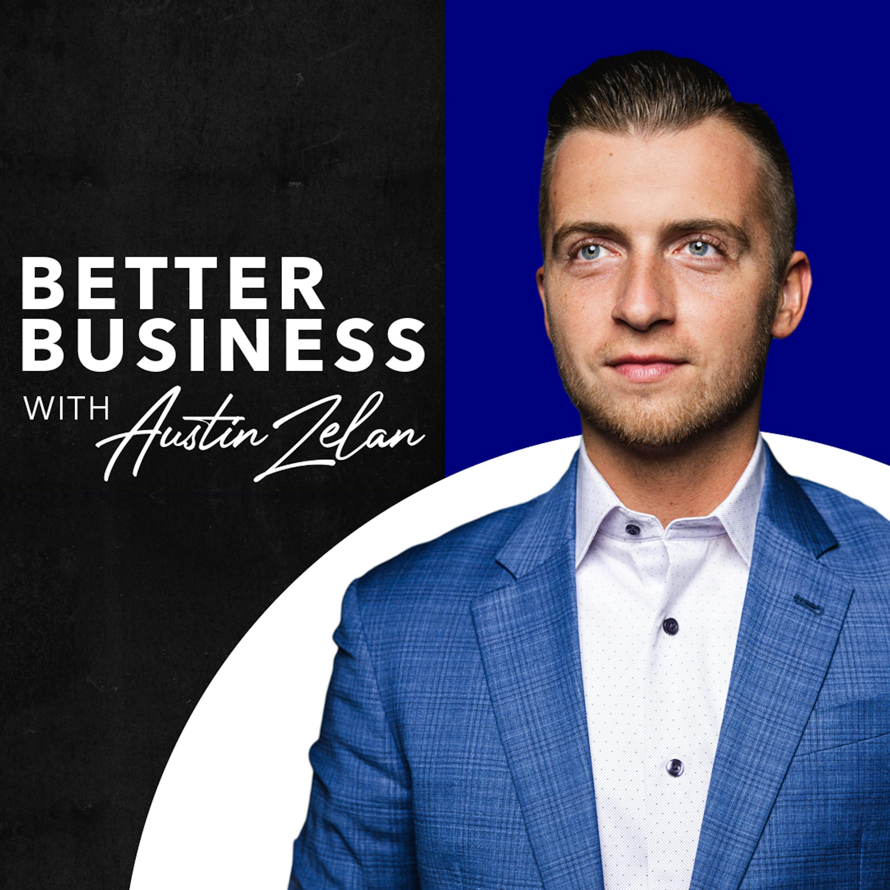 Better Business with Austin Zelan