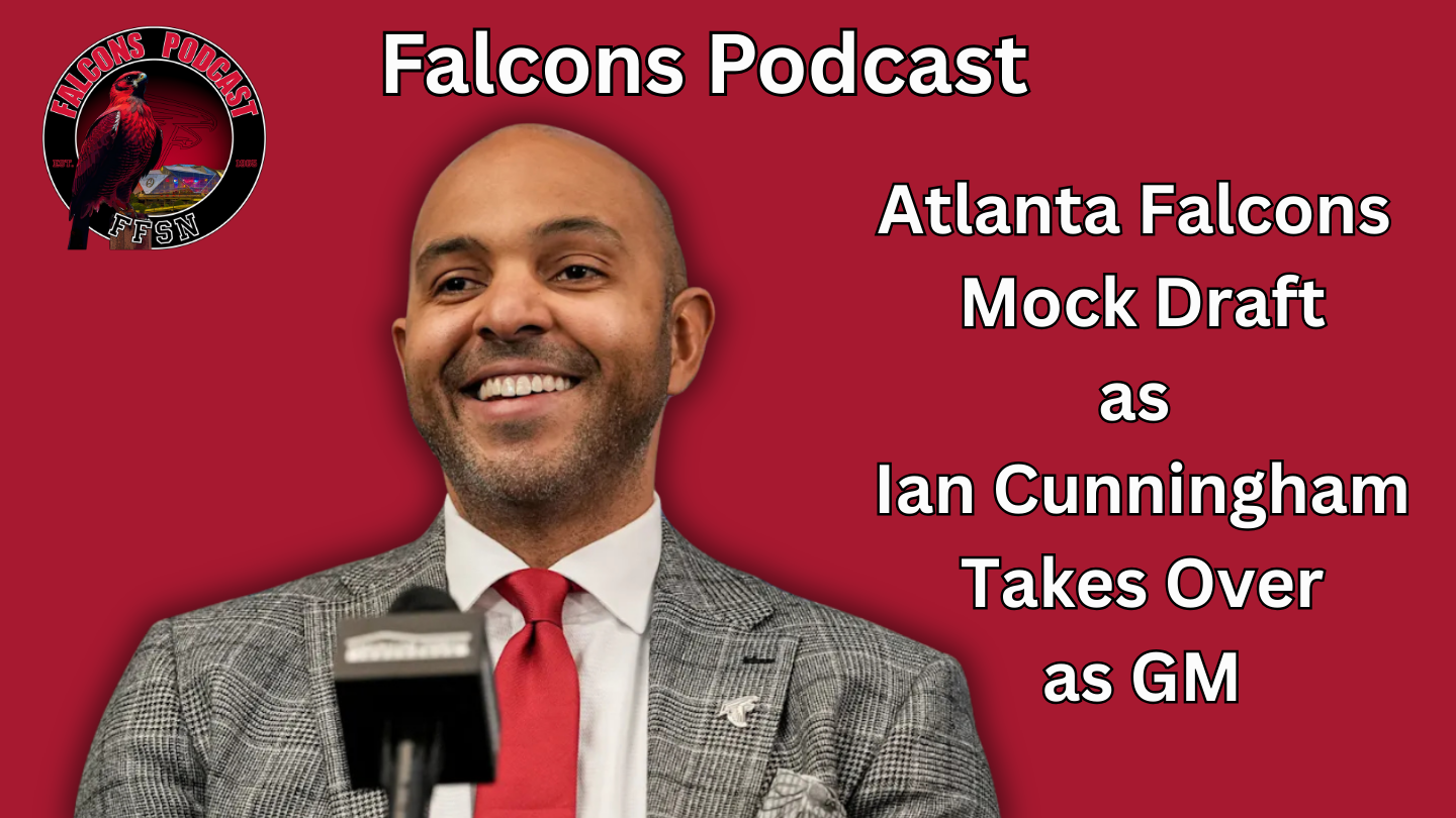 EP 359: Atlanta Falcons Mock Draft as Ian Cunningham Takes Over as GM