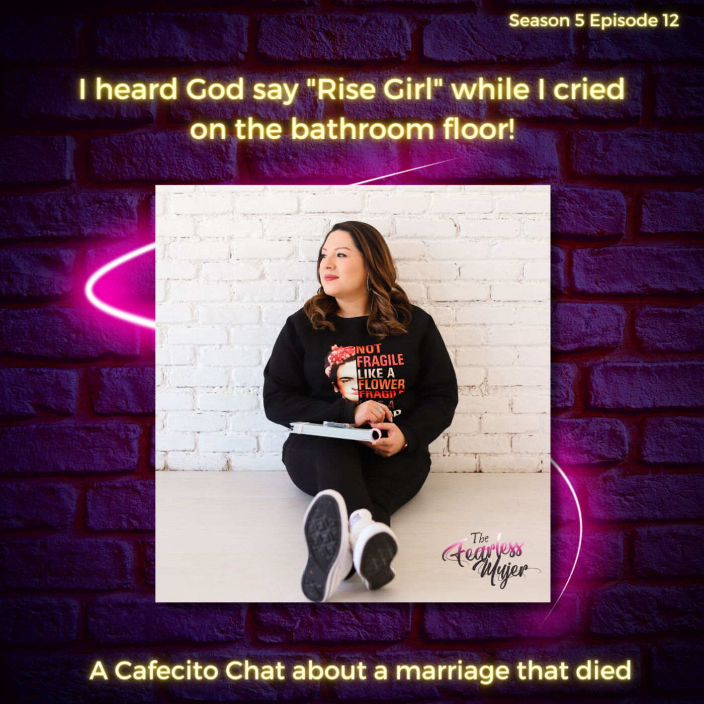 The Fearless Mujer Podcast - Latina Empowerment, Cultura, Fearless Mujer, Christian Latina, Release Shame, Healing, Latina Sisterhood,