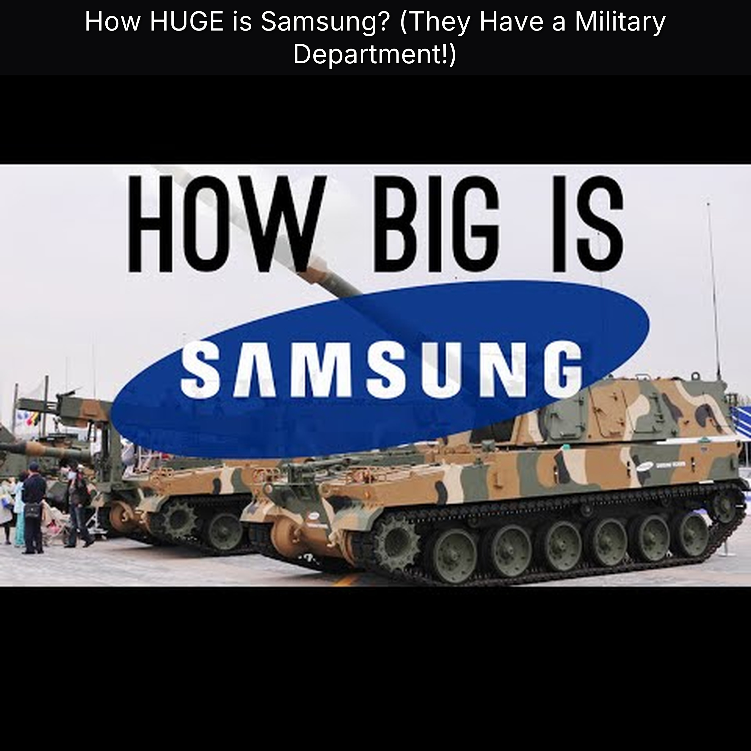 How HUGE is Samsung? (They Have a Military Department!)