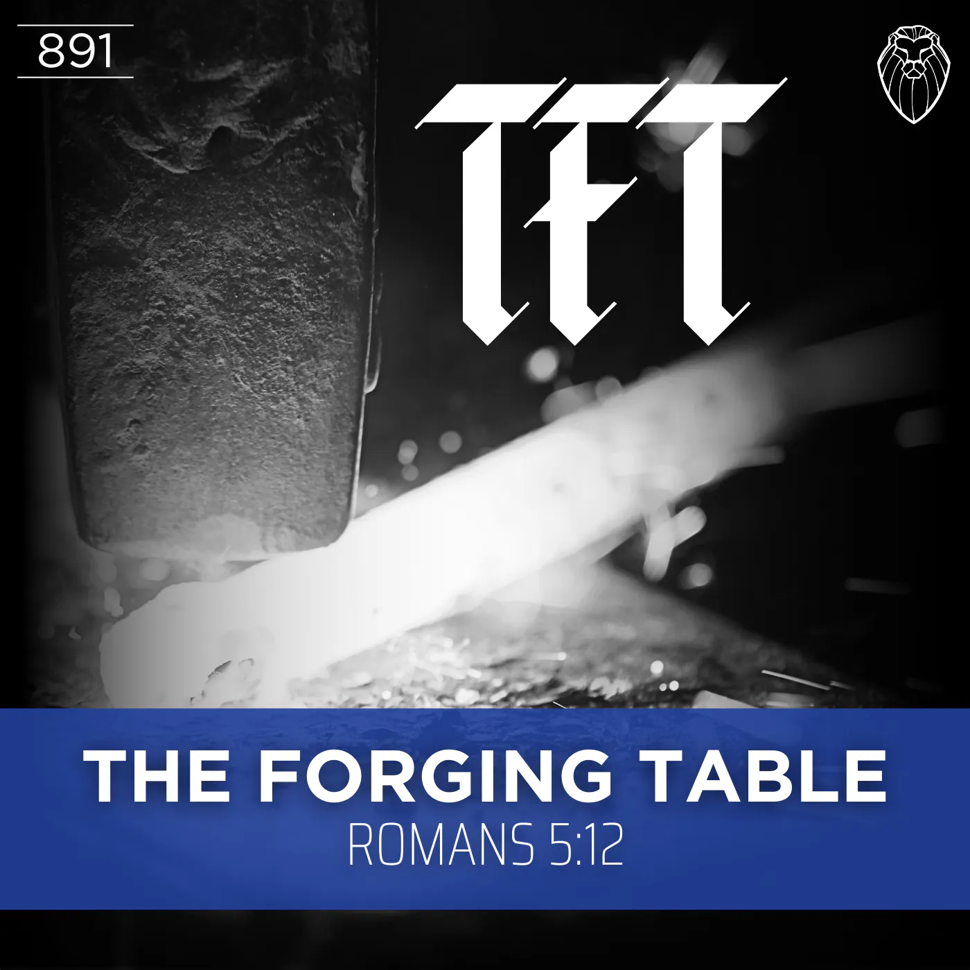 THE FORGING TABLE | Romans 5:12 (Ep. 891) THE FORGING TABLE | Romans 5:12 (Ep. 891)