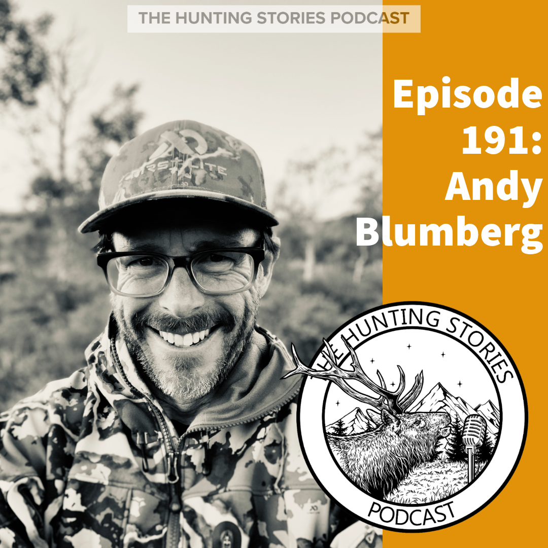 Ep 191 The Hunting Stories Podcast: Andy Blumberg