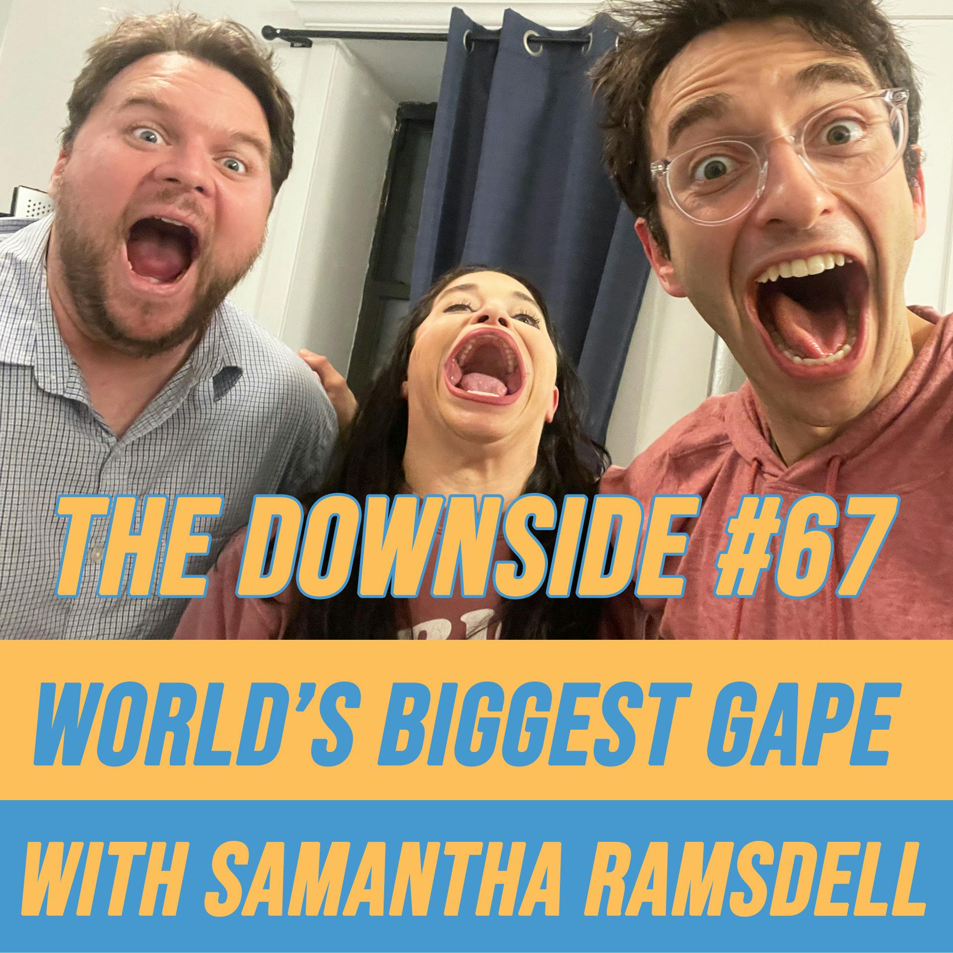 #67 World’s Biggest Gape with Samantha Ramsdell