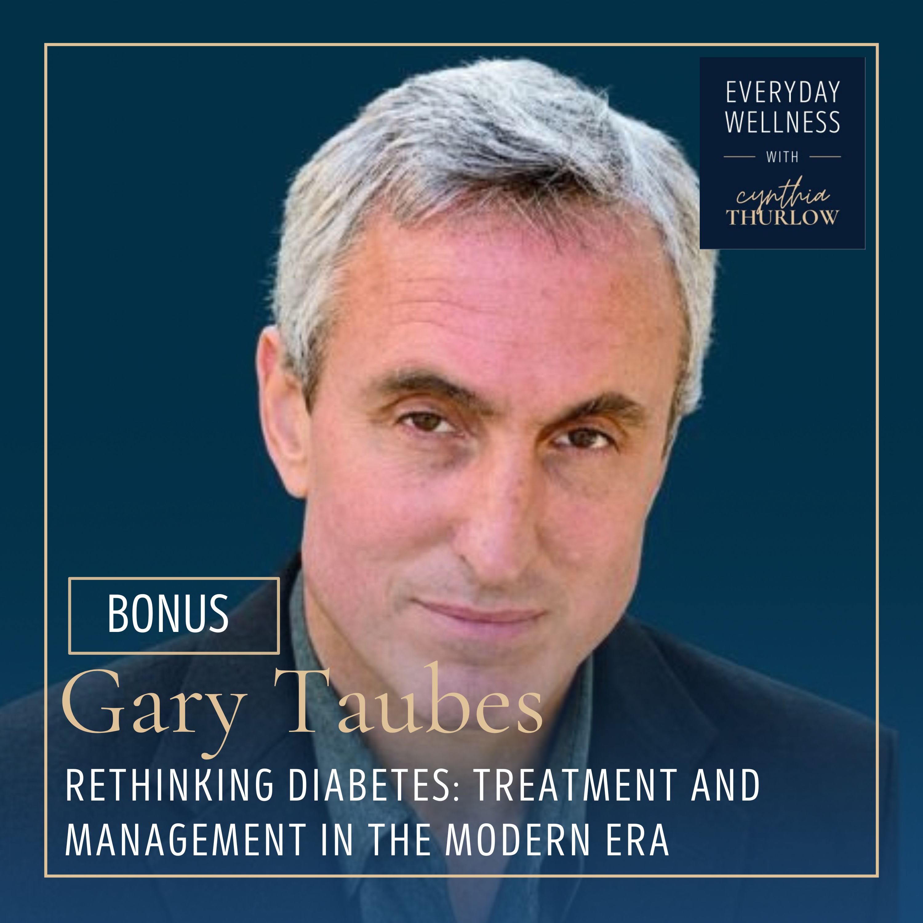 BONUS: Rethinking Diabetes: Treatment and Management in the Modern Era with Gary Taubes